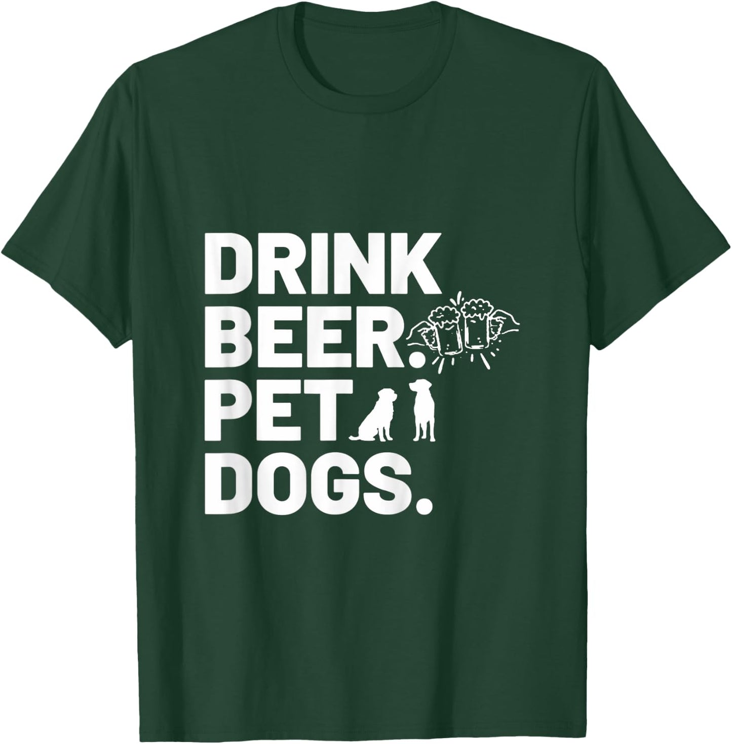 Drink Beer. Pet Dogs. Dog Lover Women T-Shirt - T-Shirt | Forest