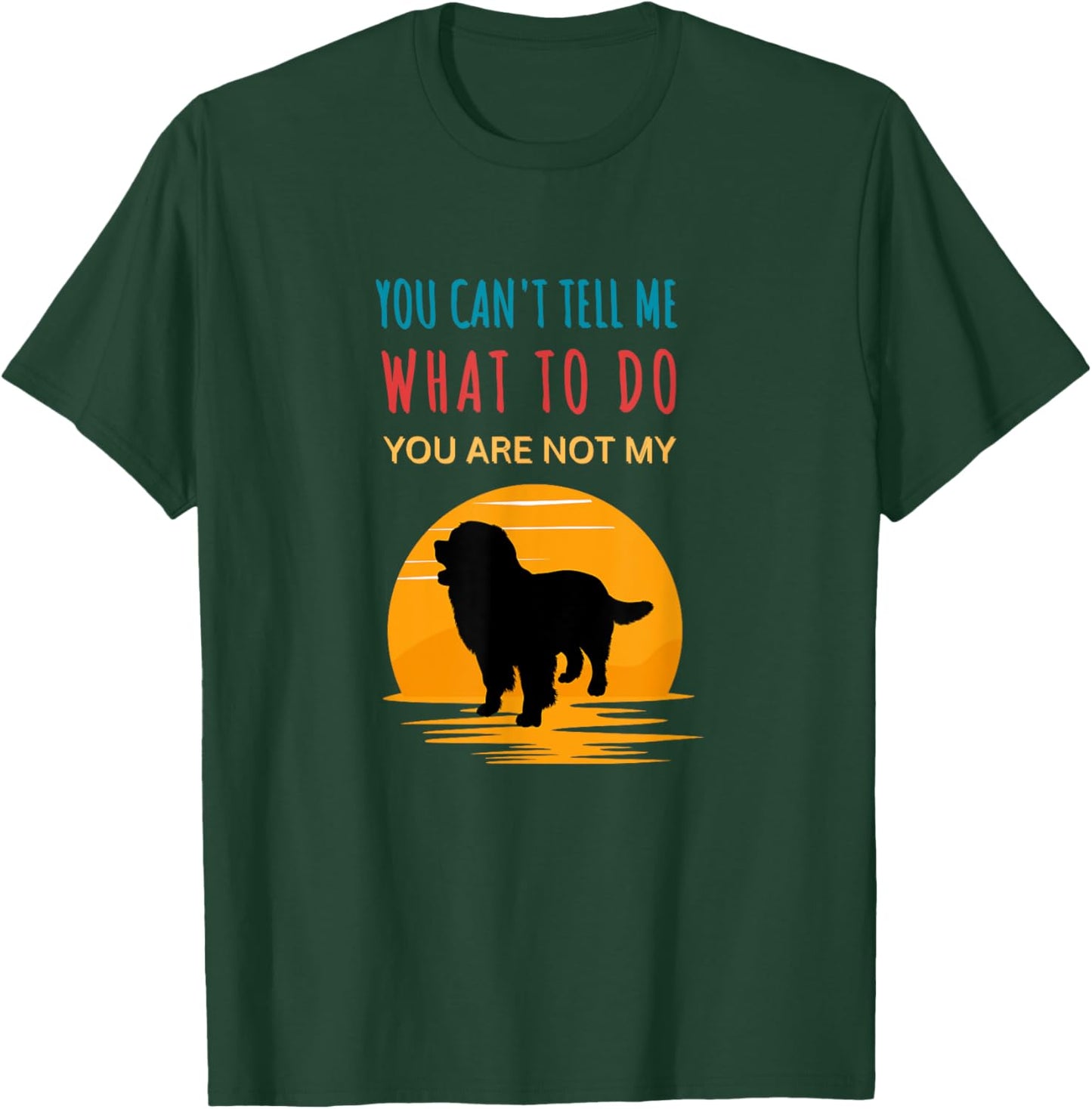 You can't tell me what to do you are not my Bernese Mountain T-Shirt - T-Shirt | Forest