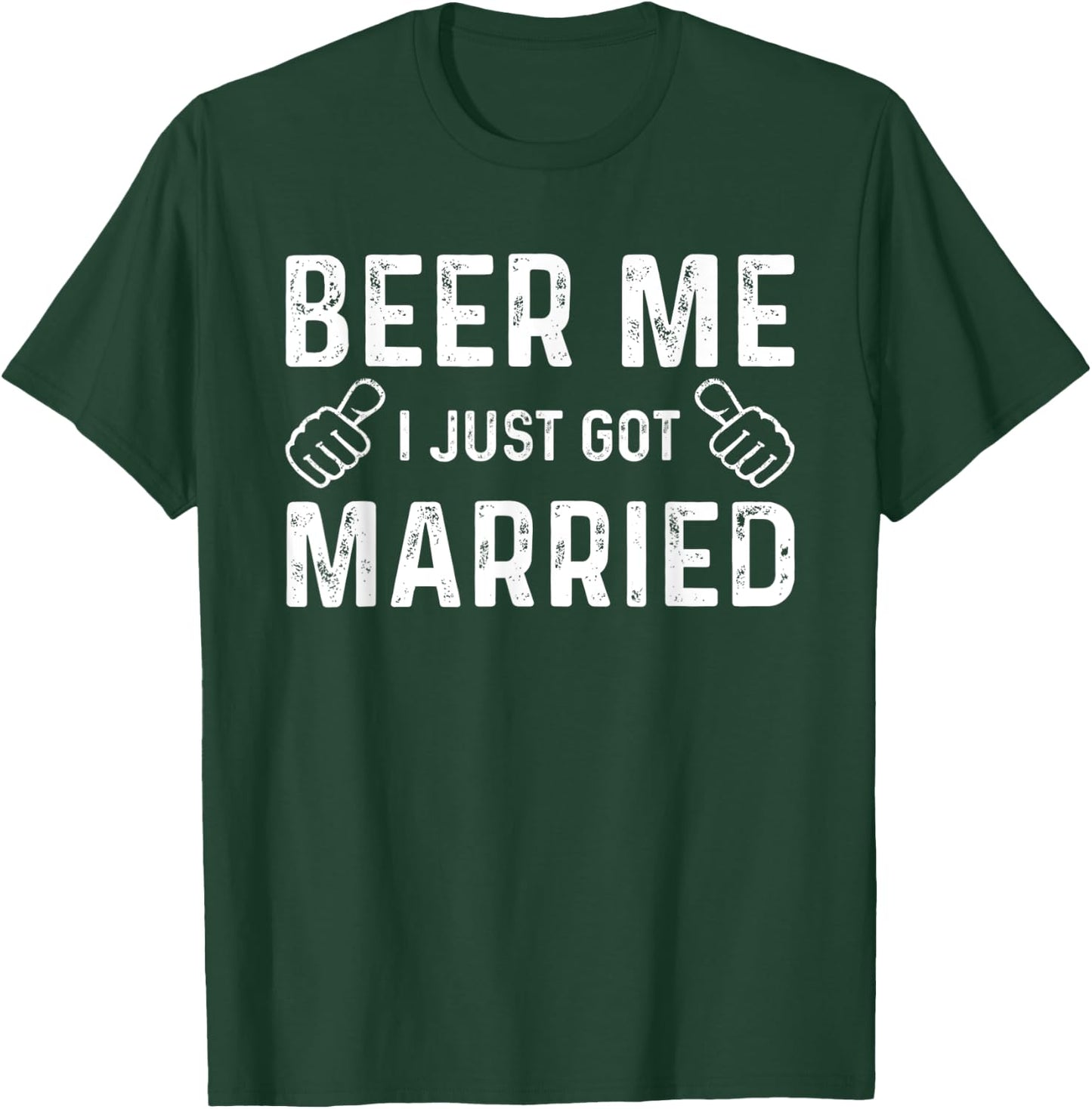 Beer Me I Just Got Married Funny Just Married Wedding T-Shirt - T-Shirt | Forest