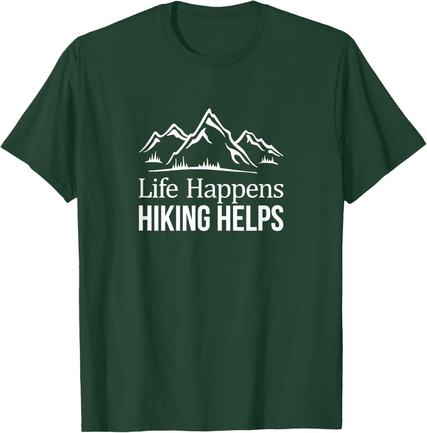 Life Happens - Hiking Helps T-Shirt - T-Shirt | Forest