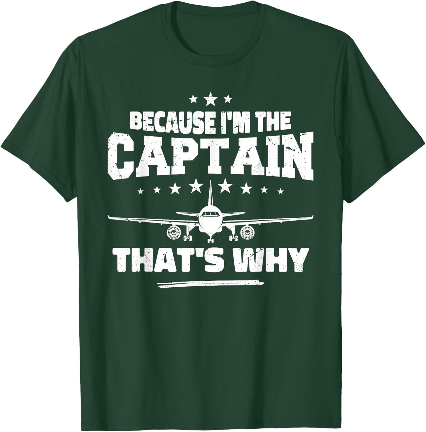Because I'm The Captain That's Why : Funny Aviation Pilot T-Shirt - T-Shirt | Forest