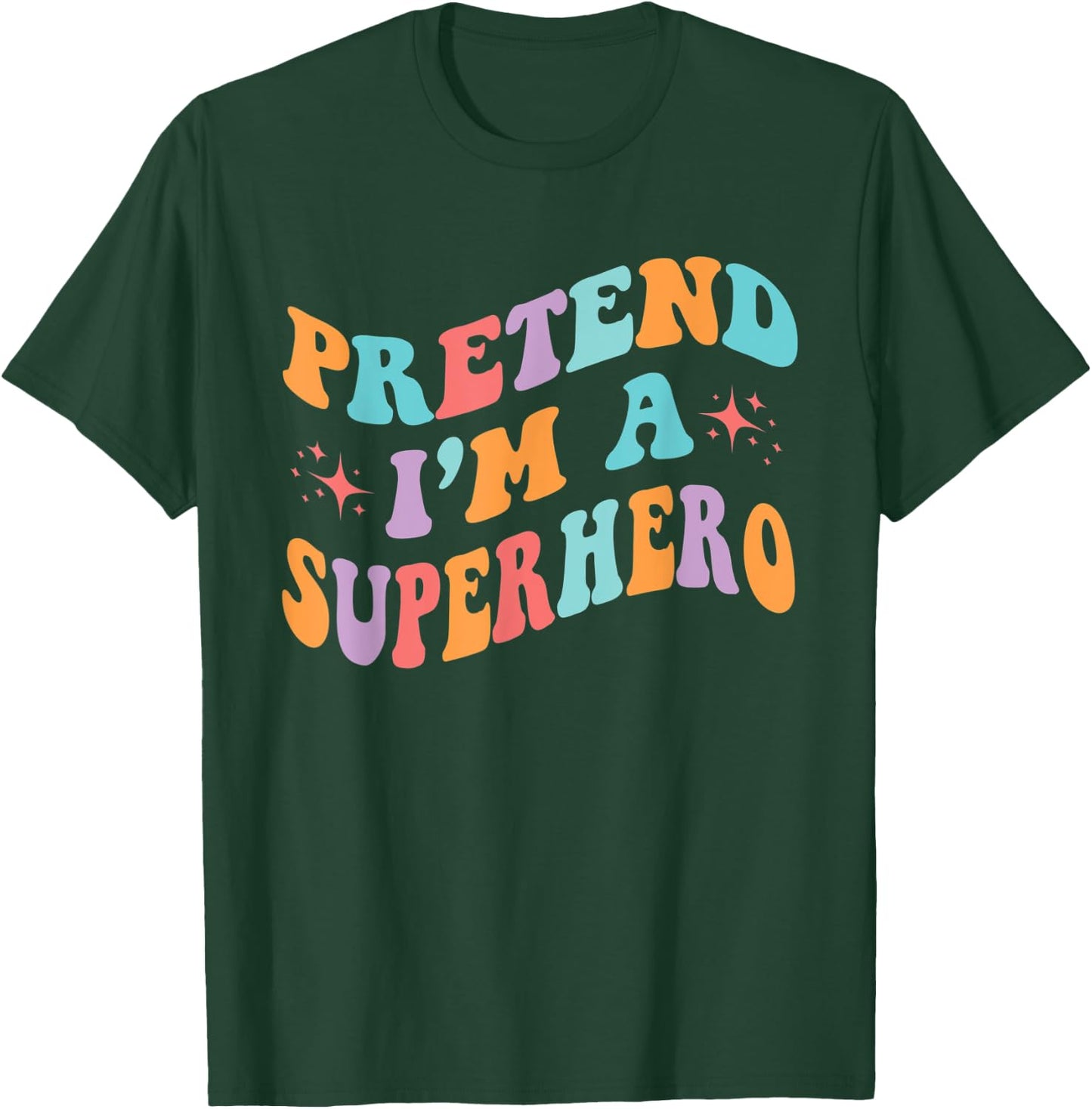 Pretend I'm A Superhero Toddler Men Women Funny T-Shirt - T-Shirt | Forest