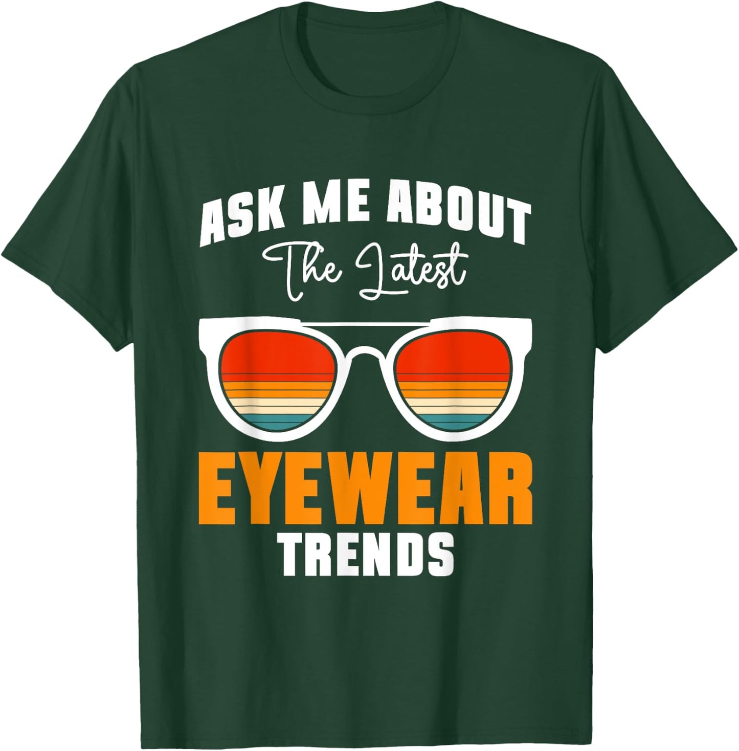Ask Me About The Latest Eyeware Trends T-Shirt - T-Shirt | Forest