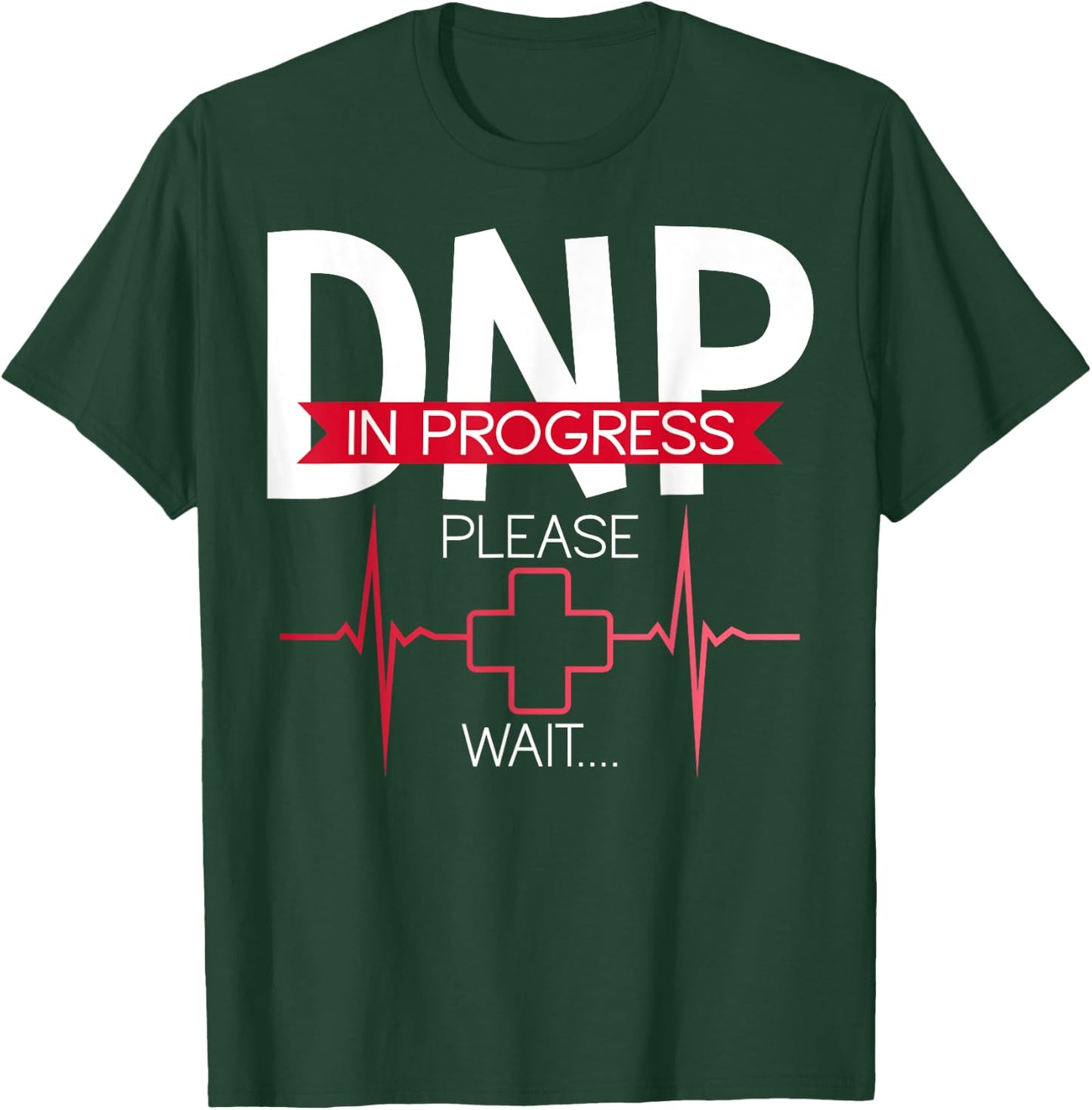 DNP In Progress Please Wait Doctor of Nursing Practice T-Shirt - T-Shirt | Forest