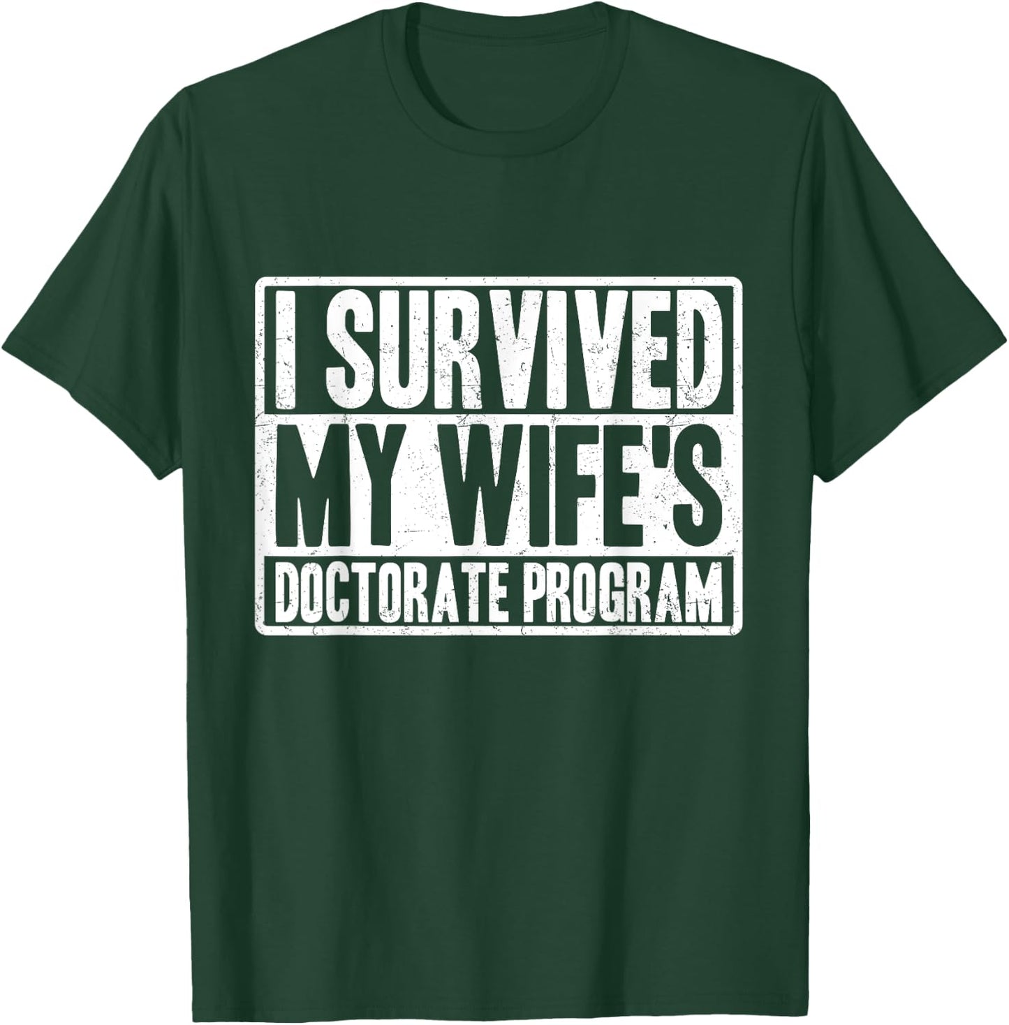 I survived MY wife's Doctorate Program funny PhD Husband T-Shirt - T-Shirt | Forest