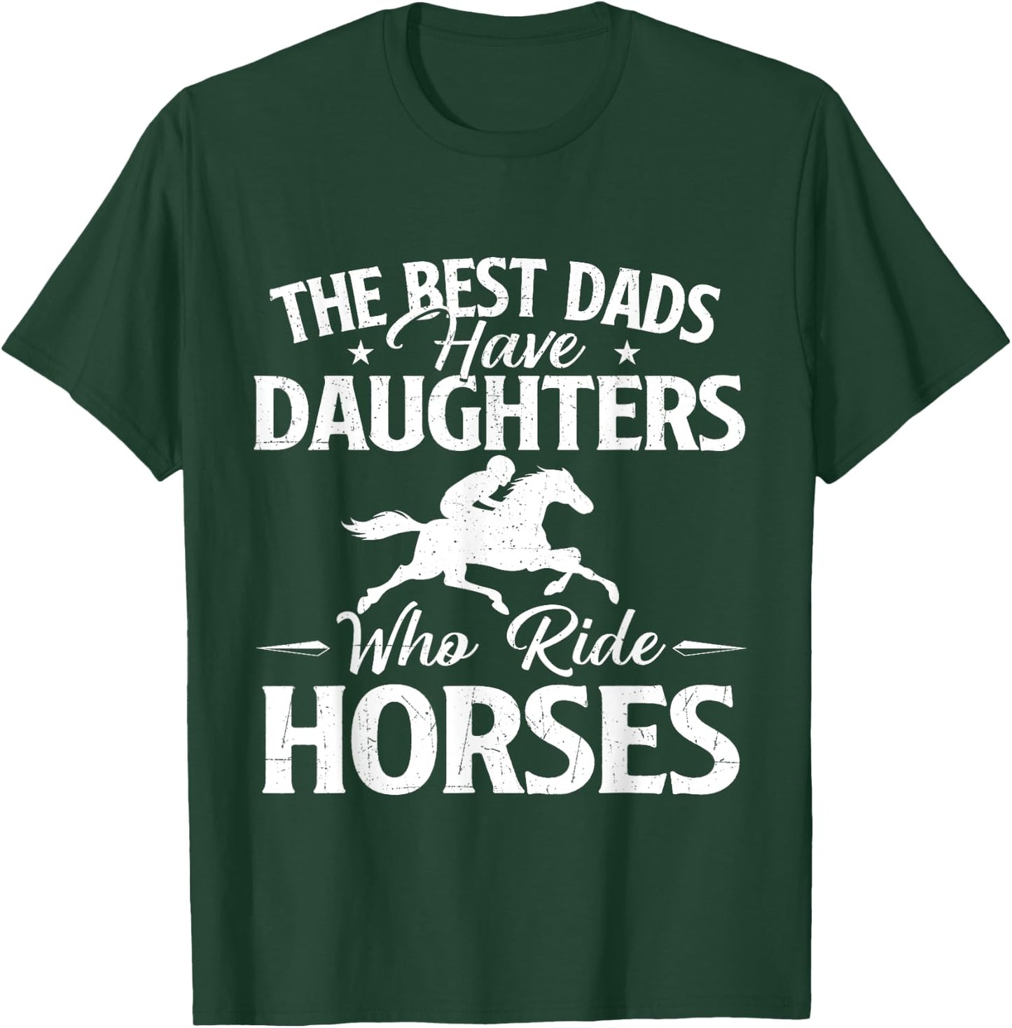 The Best Dads Have Daughters Who Ride Horses - Horse Lover T-Shirt - T-Shirt | Forest