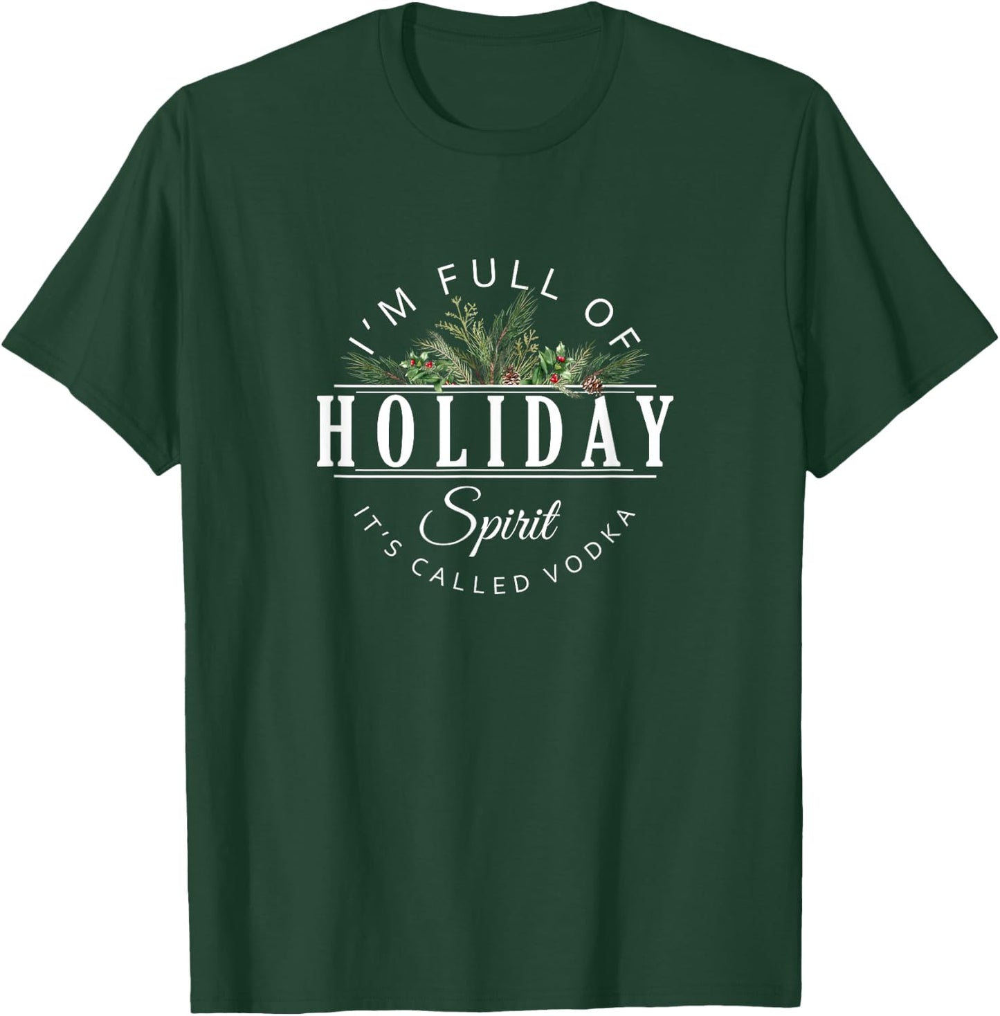 I'm Full of Holiday Spirit It's Called Vodka T-Shirt - T-Shirt | Forest