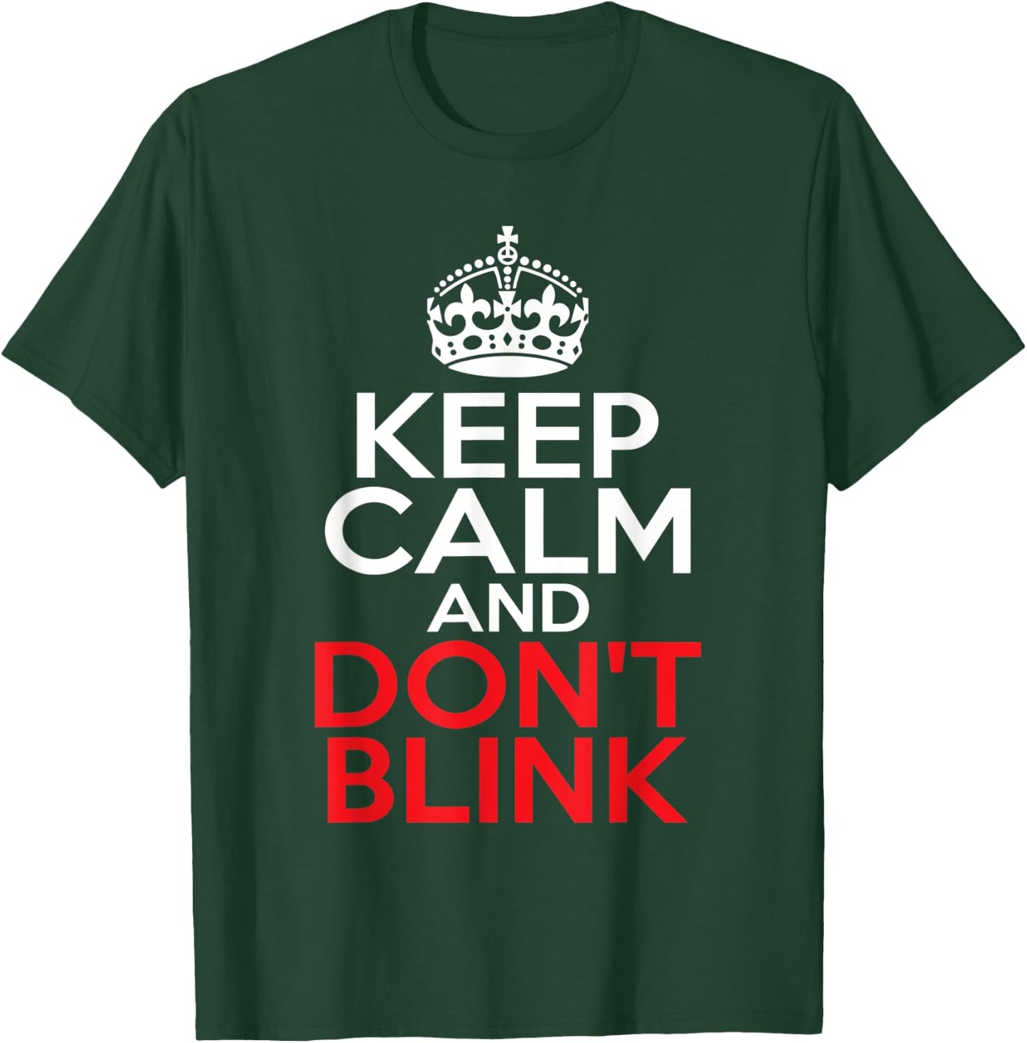 Keep Calm and Don't Blink T-Shirt - T-Shirt | Forest