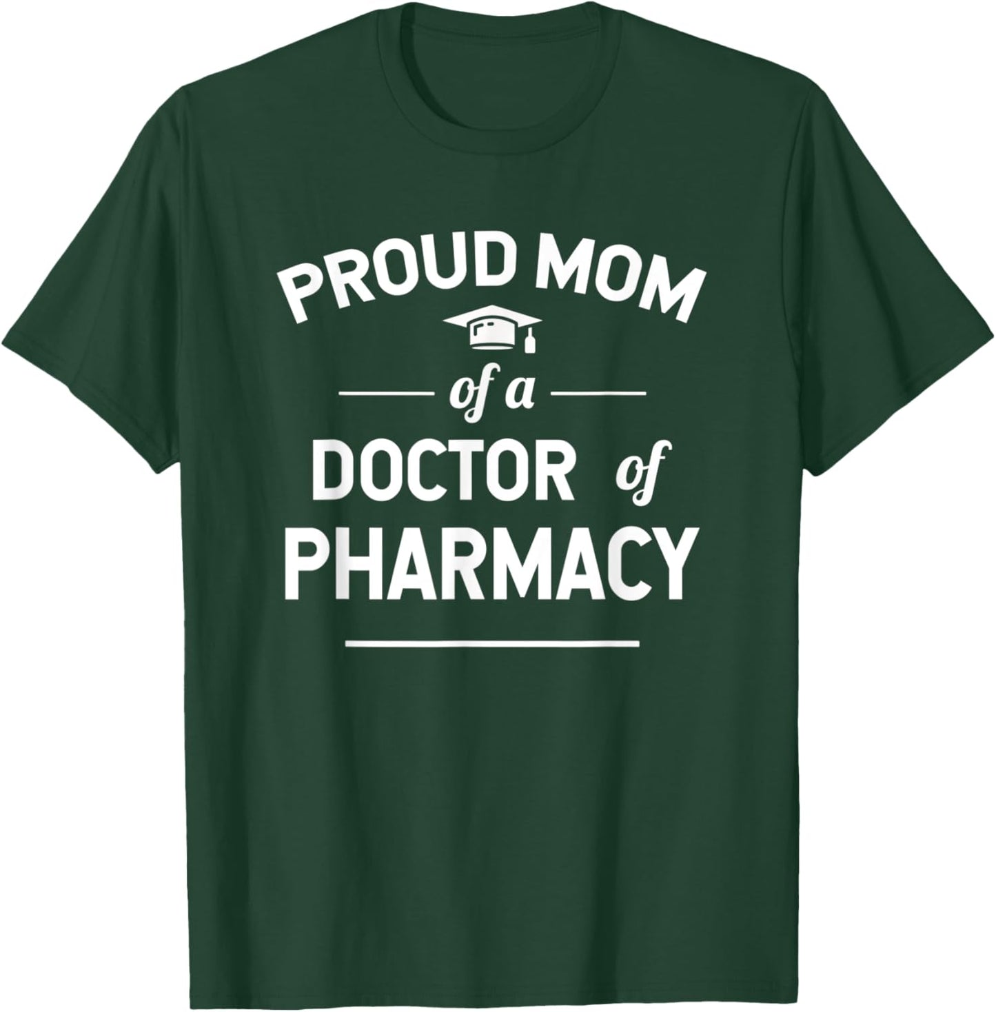 Proud Mom Of A Doctor Of Pharmacy Graduate T-Shirt - T-Shirt | Forest