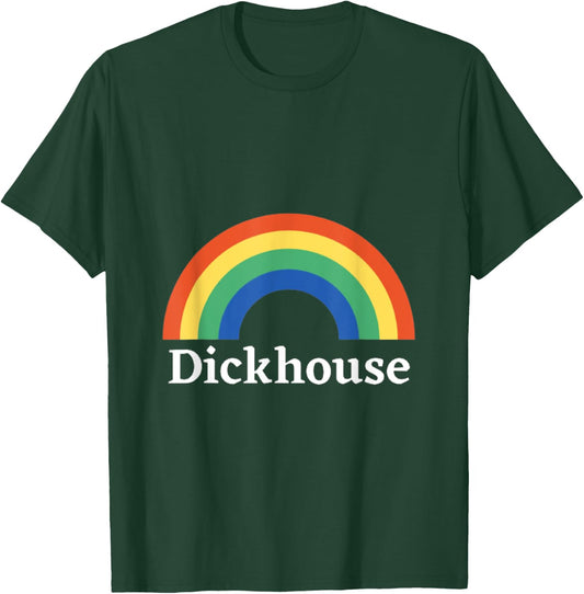 Dickhouse Funny Saying Sarcastic Rainbow Sarcasm T-Shirt - T-Shirt | Forest