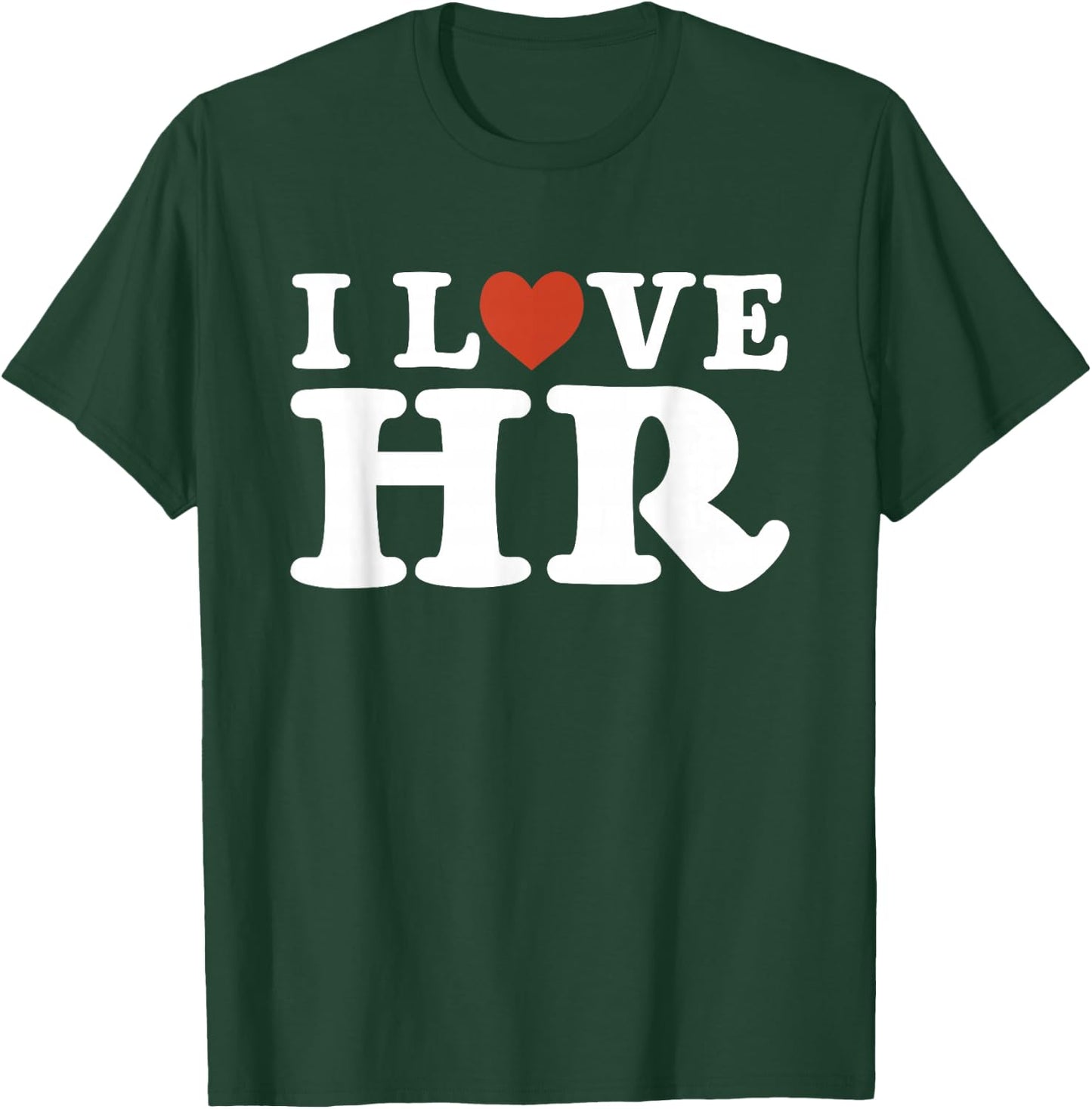 I Love HR - HR Management Human Resources T-Shirt - T-Shirt | Forest