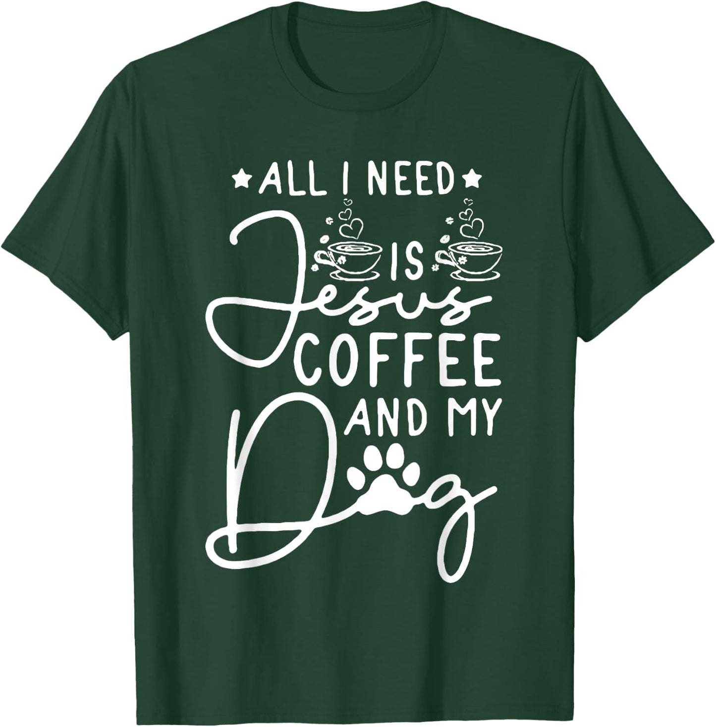 all i need is jesus coffee and my dog Men Women T-Shirt - T-Shirt | Forest