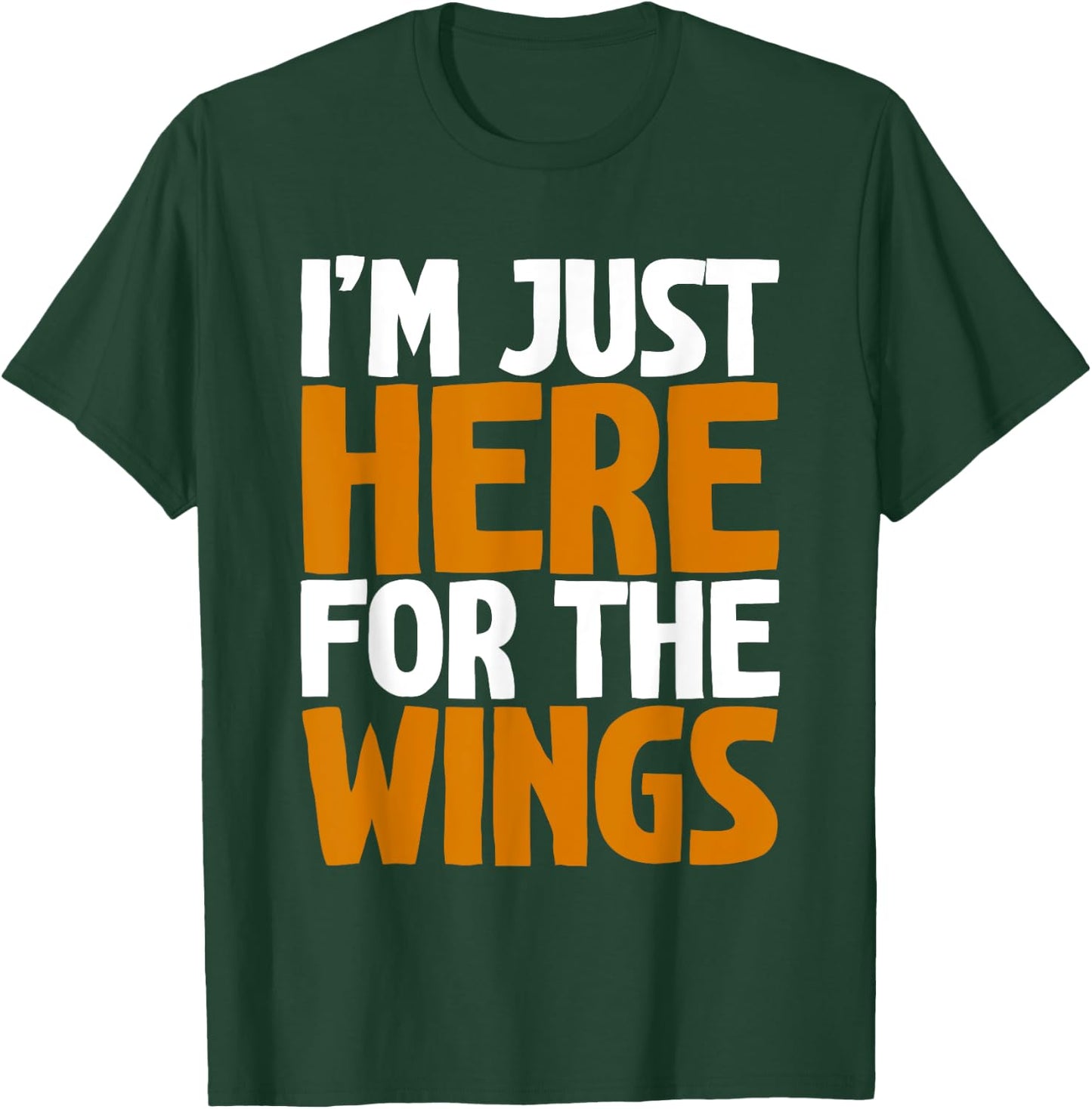 I'm Just Here For The Wings T-Shirt - T-Shirt | Forest