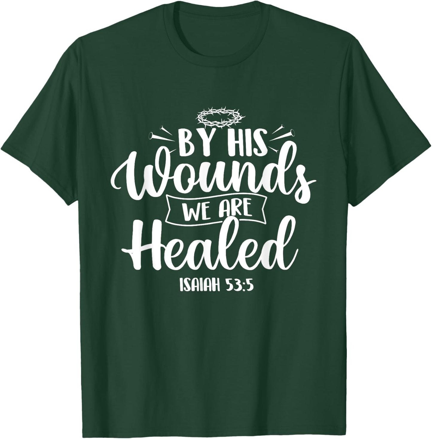 By His Wounds We Are Healed - Bible Christian Faith Jesus T-Shirt - T-Shirt | Forest