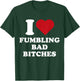 I Heart Fumbling Bad Bitches I Love Fumbling Bad Bitches T-Shirt - T-Shirt | Forest