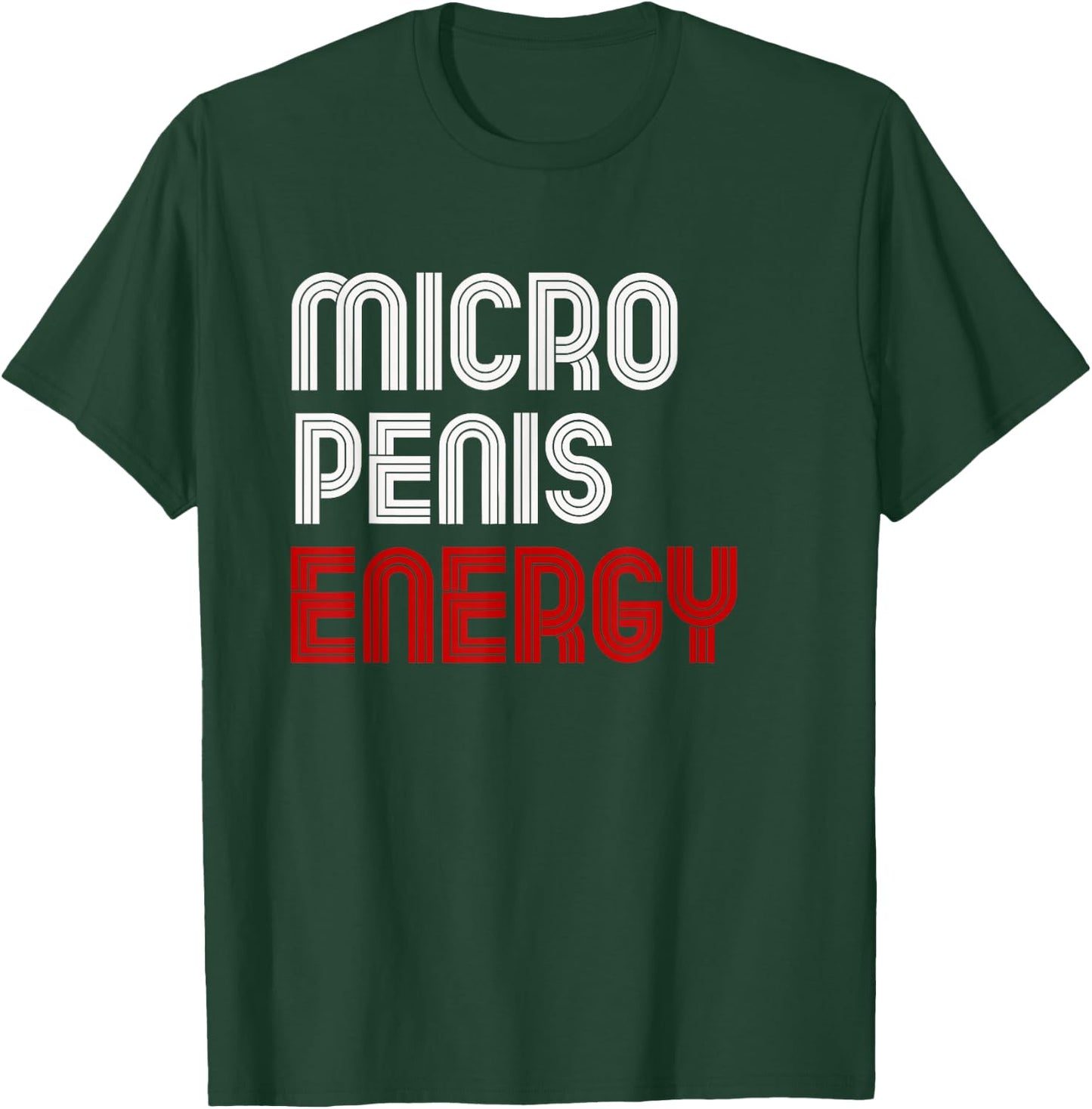 Obnoxious Funny Penis Size Adult Joke Micro Penis Energy T-Shirt - T-Shirt | Forest