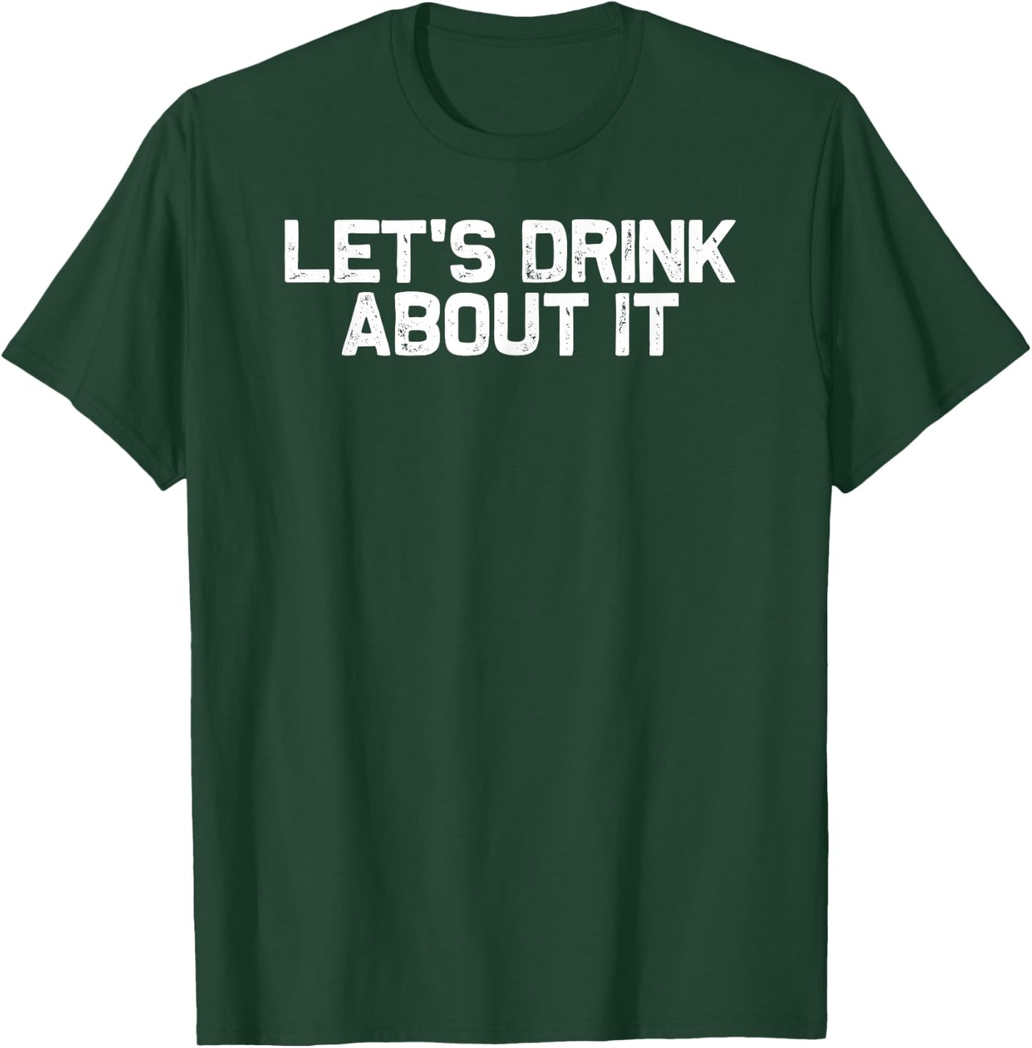 Funny Drinking Let's Drink About It T-Shirt - T-Shirt | Forest