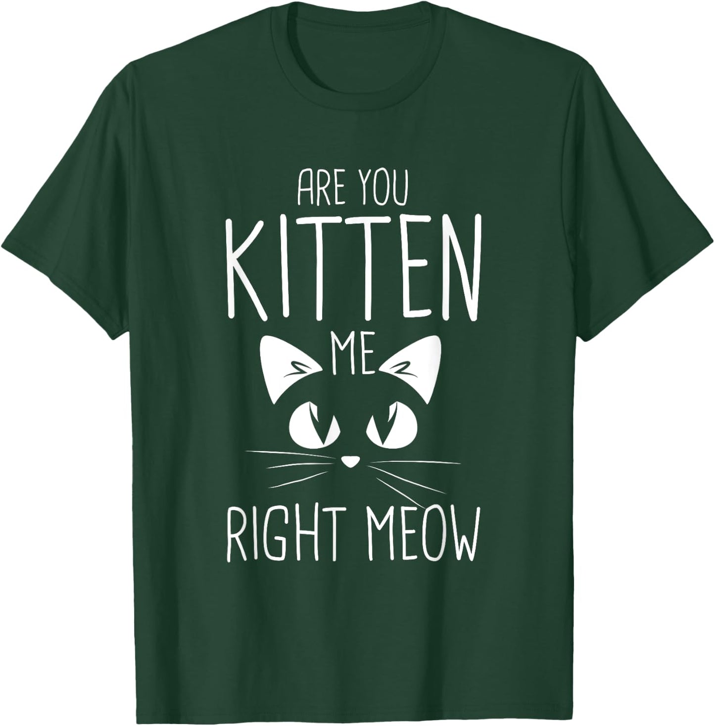 Are you kitten me right meow T-Shirt - T-Shirt | Forest