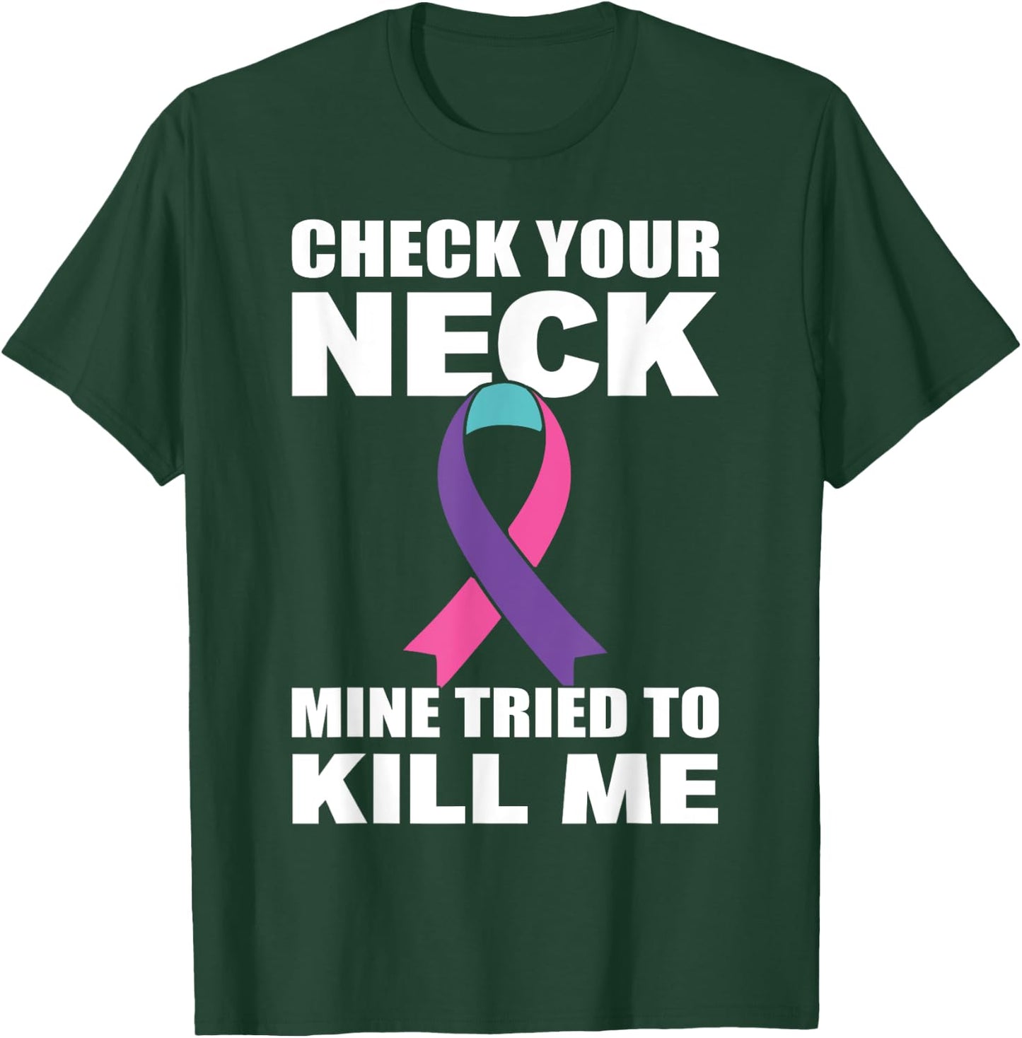 Check Your Neck Mine Tried To Kill Me Thyroid Cancer T-Shirt - T-Shirt | Forest