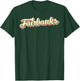 Fairbanks Retro Art Baseball Font Vintage T-Shirt - T-Shirt | Forest
