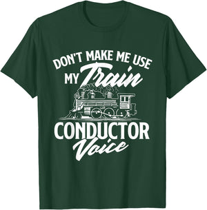 Don't Make Me Use My Train Conductor Voice - Railroad Lover T-Shirt - T-Shirt | Forest