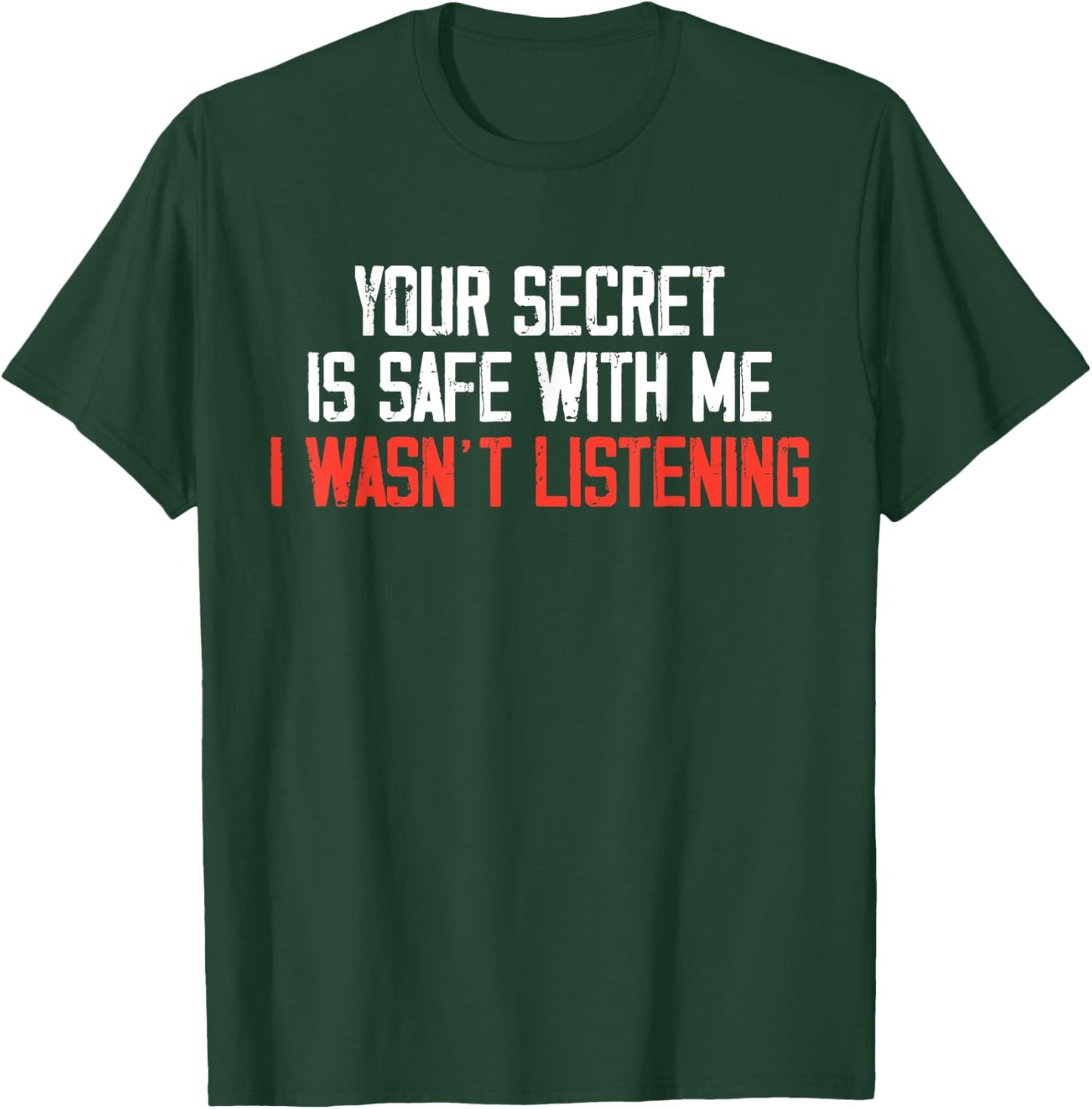 Your Secret Is Safe With Me I Wasn’t Listening T-Shirt - T-Shirt | Forest
