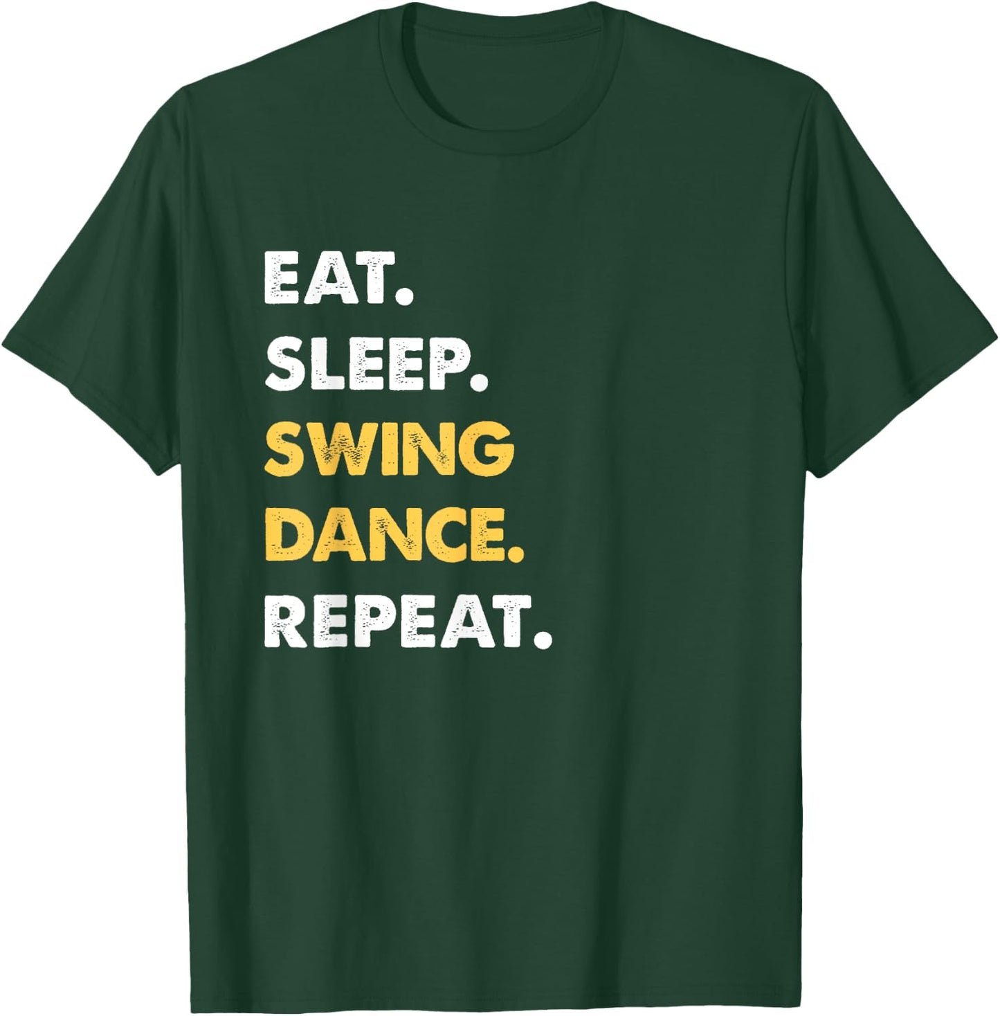 Funny Swing-Dance Apparel Eat Sleep Swing-Dance Repeat T-Shirt - T-Shirt | Forest