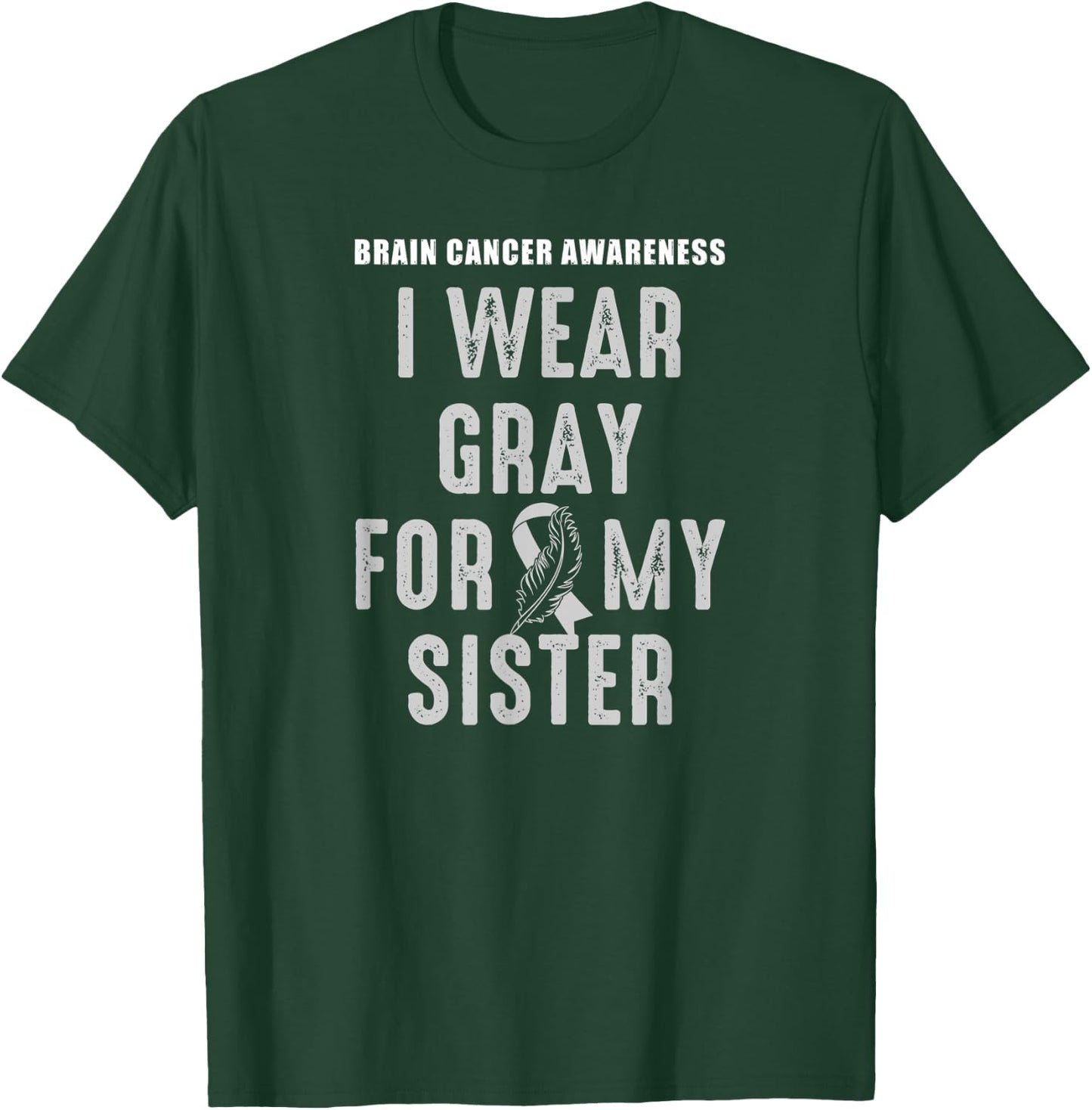 I Wear Gray For My Sister - Brain Tumor Awareness T-Shirt - T-Shirt | Forest