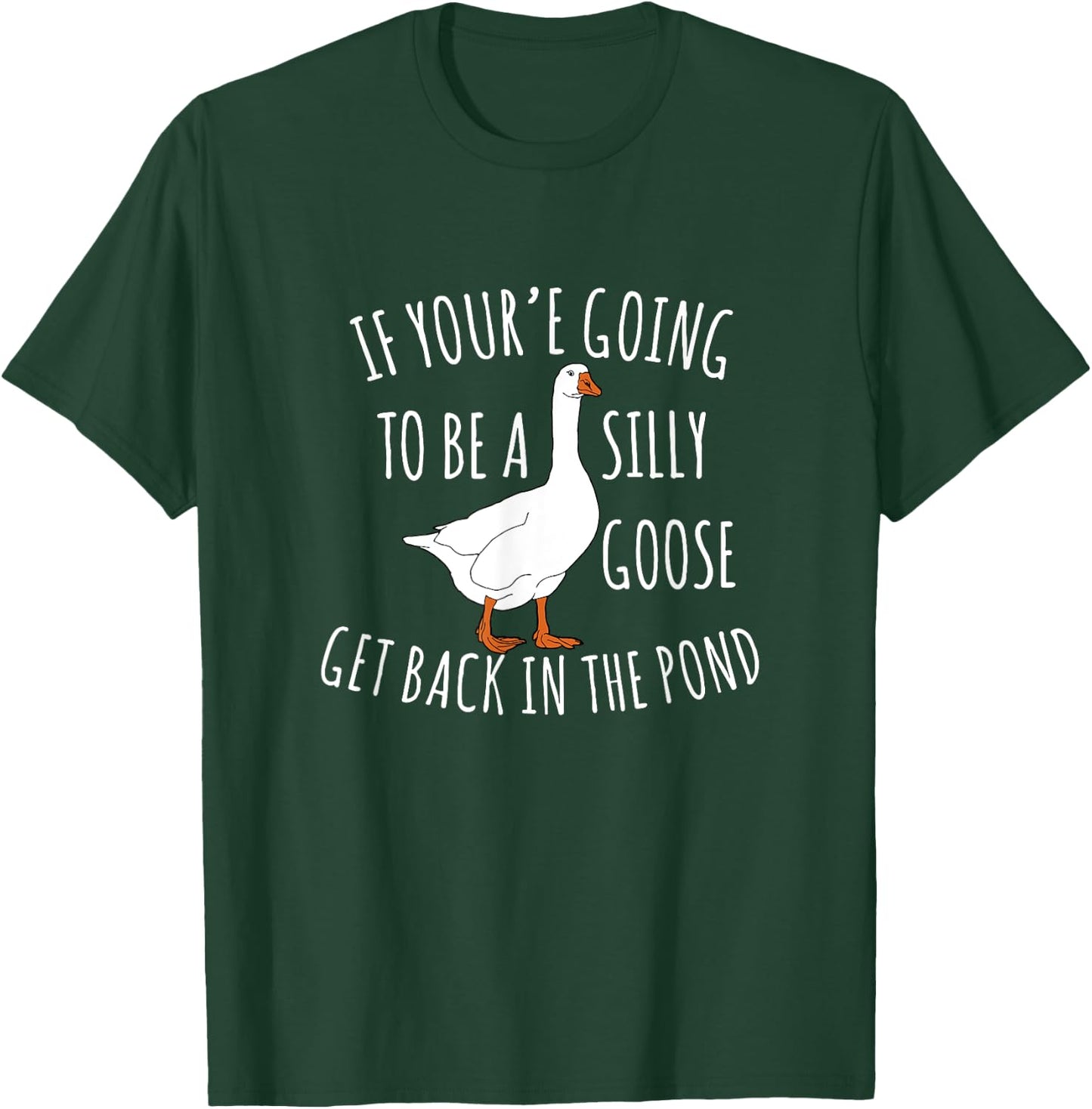 Cute If You're Going To Be Silly Goose Get Back In The Pond T-Shirt - T-Shirt | Forest