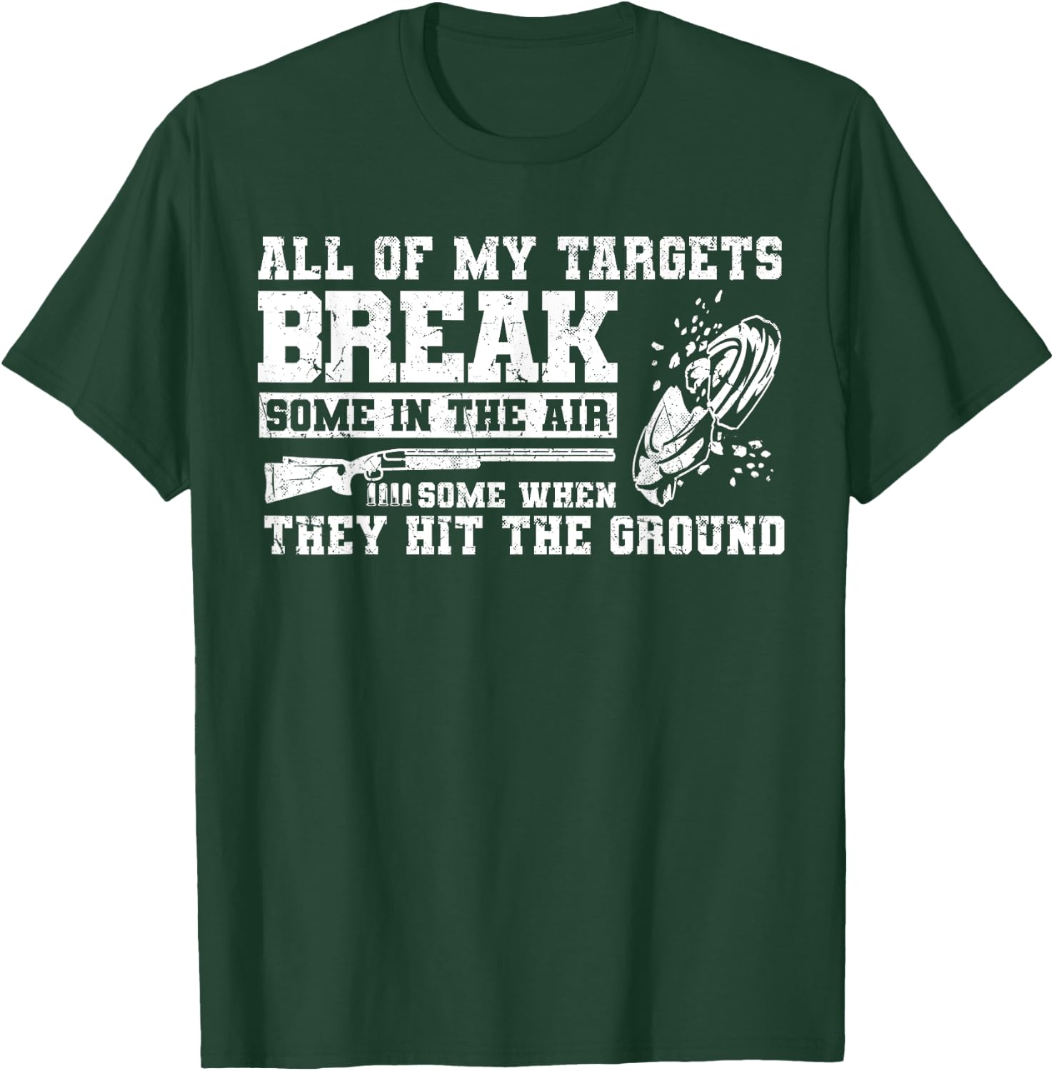 All Of My Targets Break - Clay Pigeon Skeet Trap Shooting T-Shirt - T-Shirt | Forest