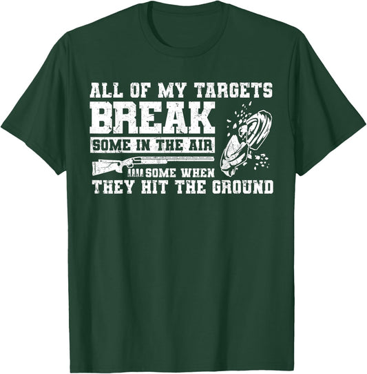 All Of My Targets Break - Clay Pigeon Skeet Trap Shooting T-Shirt - T-Shirt | Forest