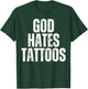 God Hates Tattoos Tattooing Anti Tattoo T-Shirt - T-Shirt | Forest