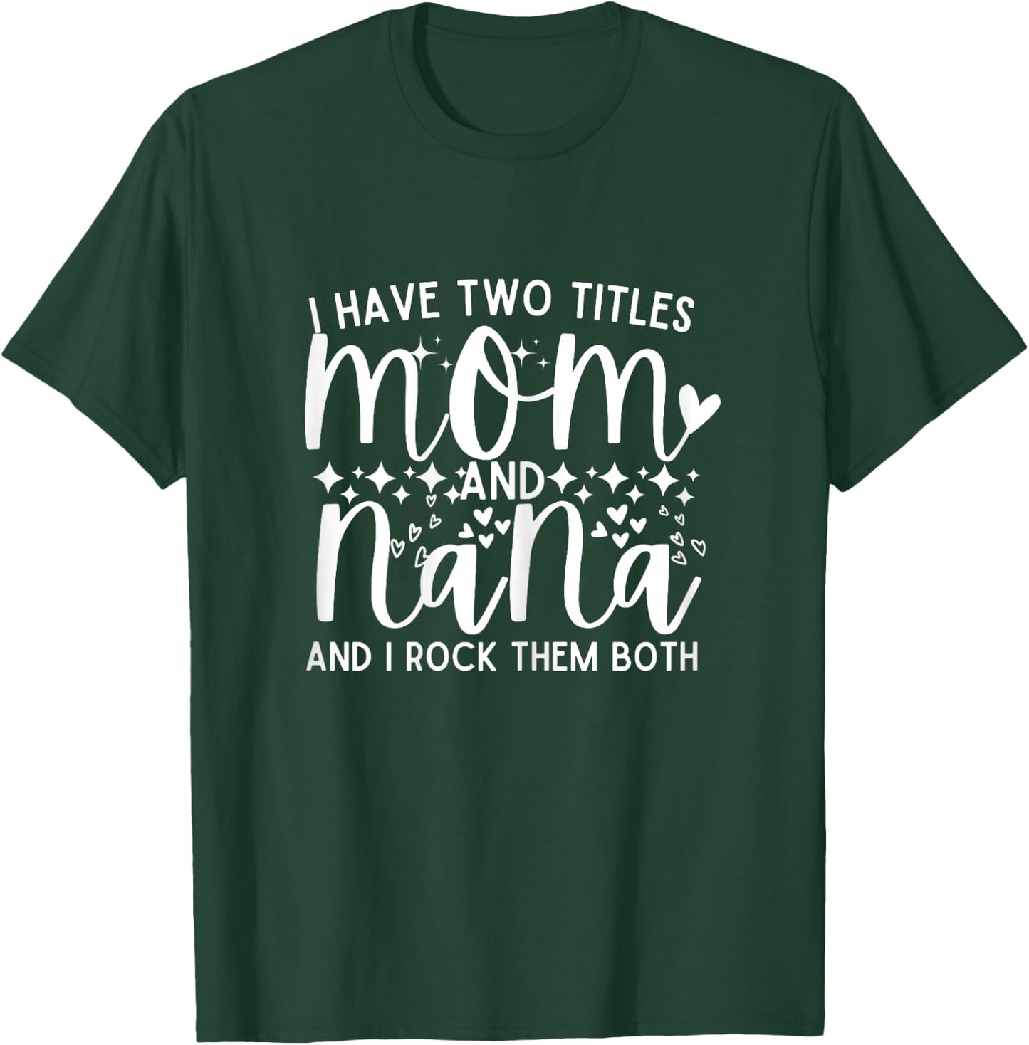 I Have Two Titles Mom And Nana Mother's Day T-Shirt - T-Shirt | Forest