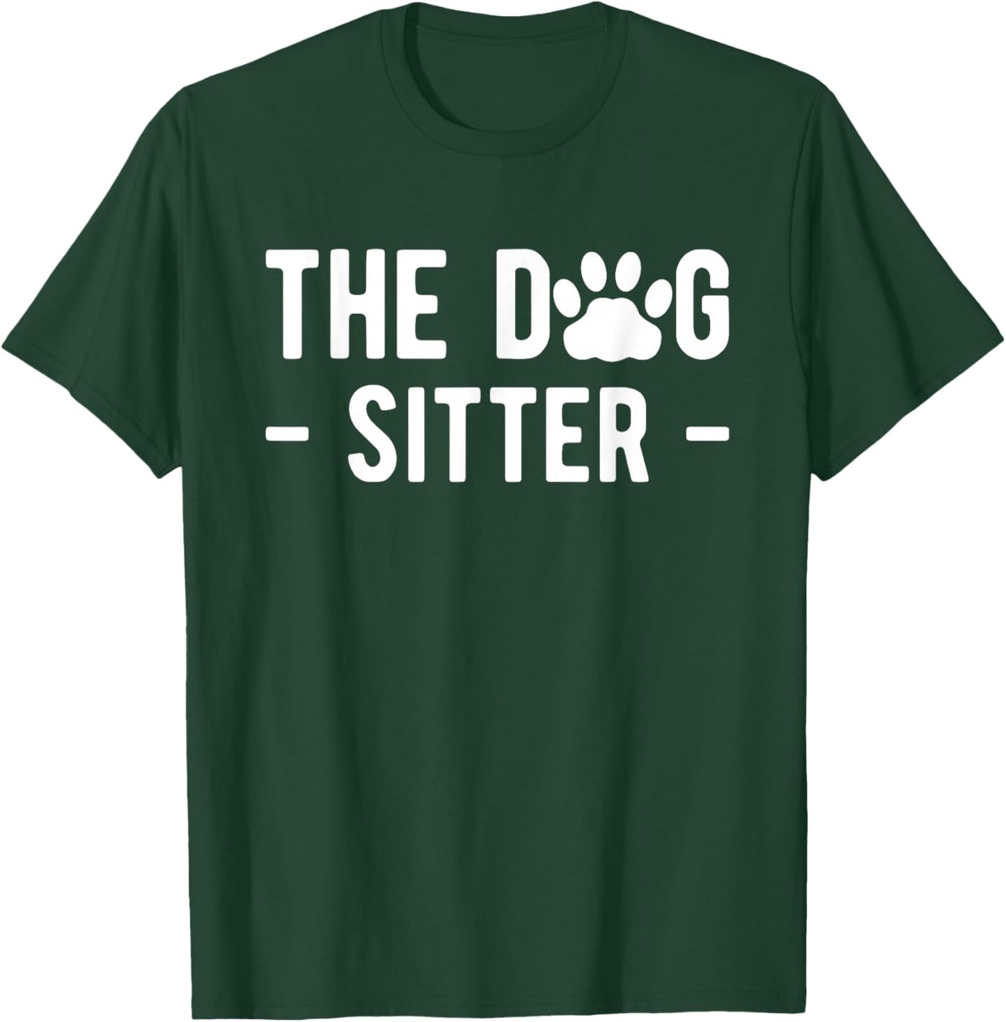 The Dog Sitter Dog Sitter Animal Pet Caretaker T-Shirt - T-Shirt | Forest