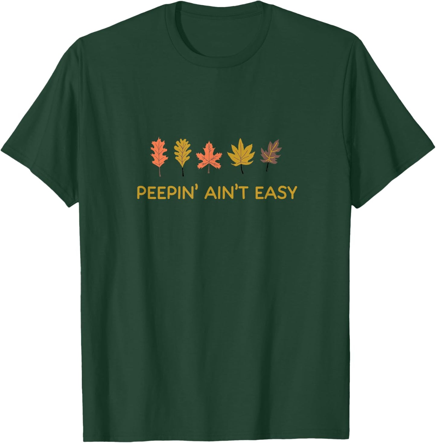 Leaf Peeping Peepin' Ain't Easy Leafer Fall Autumn Foliage T-Shirt - T-Shirt | Forest