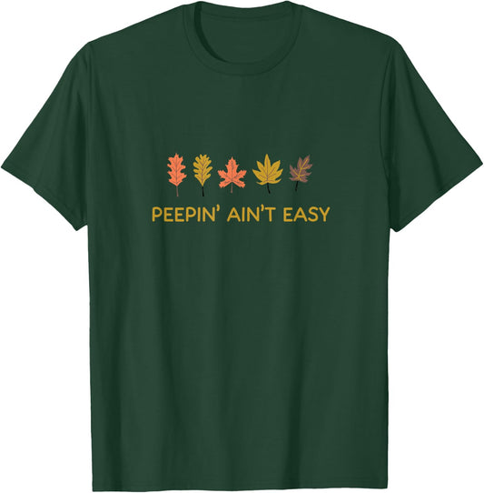 Leaf Peeping Peepin' Ain't Easy Leafer Fall Autumn Foliage T-Shirt - T-Shirt | Forest