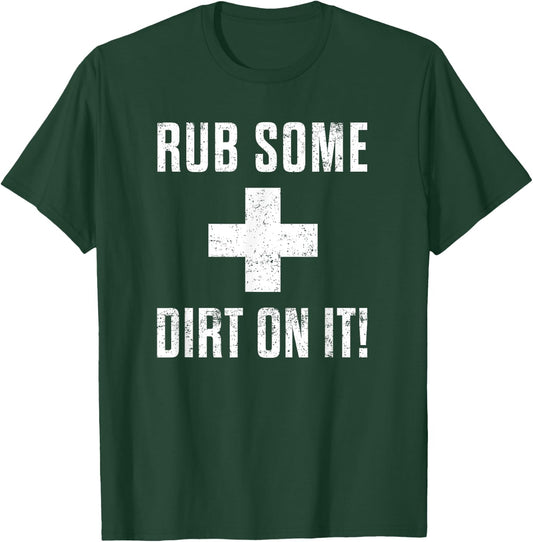 Funny Sports Meme Rub Some Dirt On It for Coach or Dad T-Shirt - T-Shirt | Forest