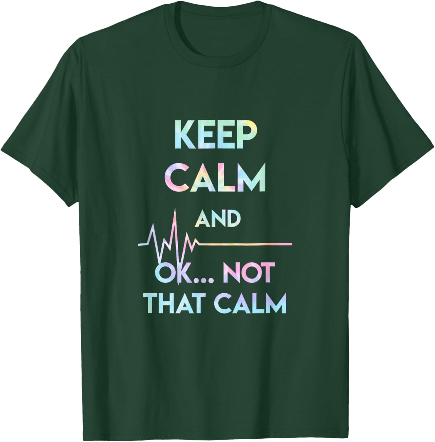 Keep Calm And Ok Not That Calm Funny Nurse Gift Tie Dye T-Shirt - T-Shirt | Forest
