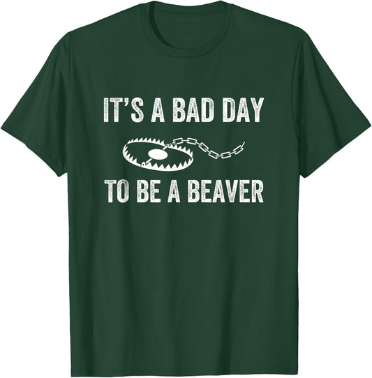 Bad Day to Be a Beaver Trap Hunting Funny Trapper T-Shirt - T-Shirt | Forest