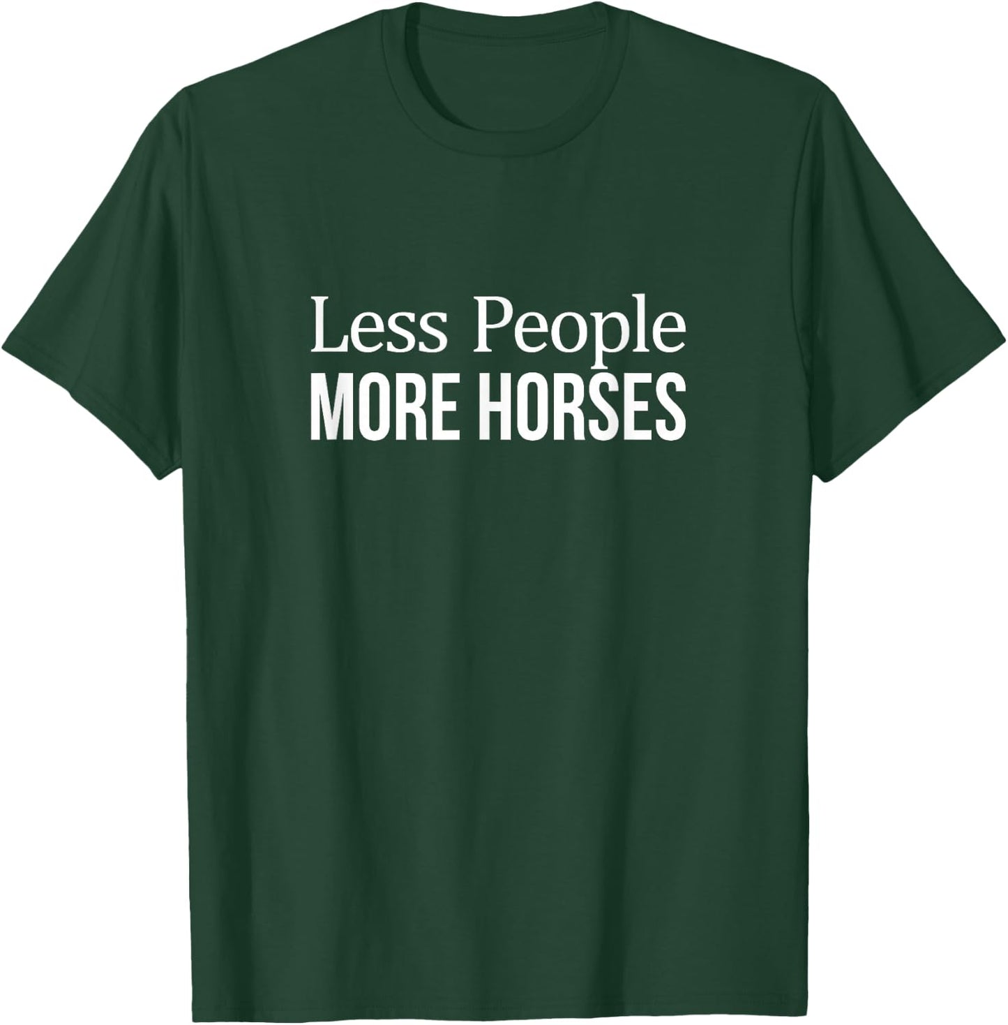 Less People - More Horses T-Shirt - T-Shirt | Forest