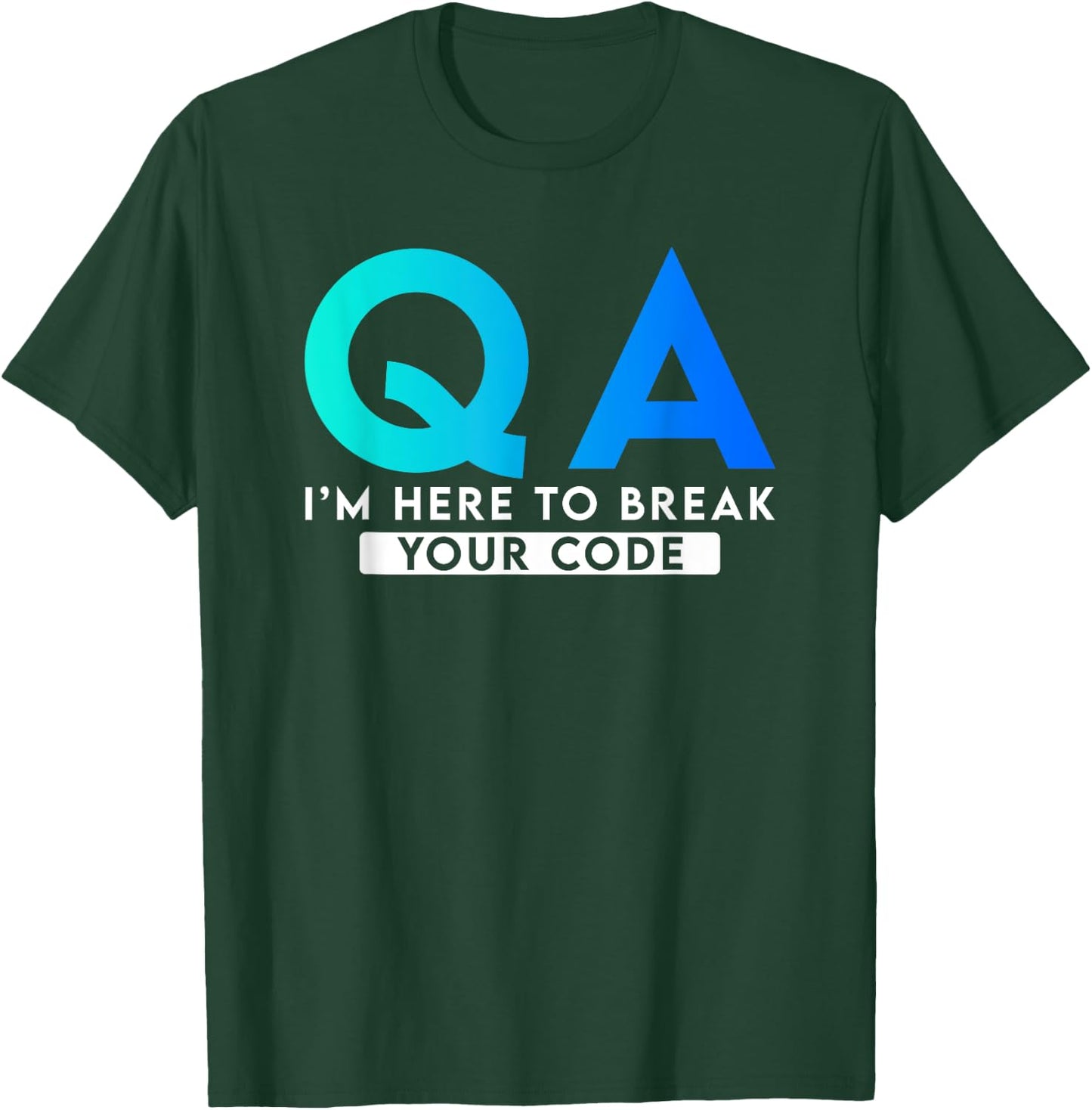 QA I'm here to break your code T-Shirt - T-Shirt | Forest