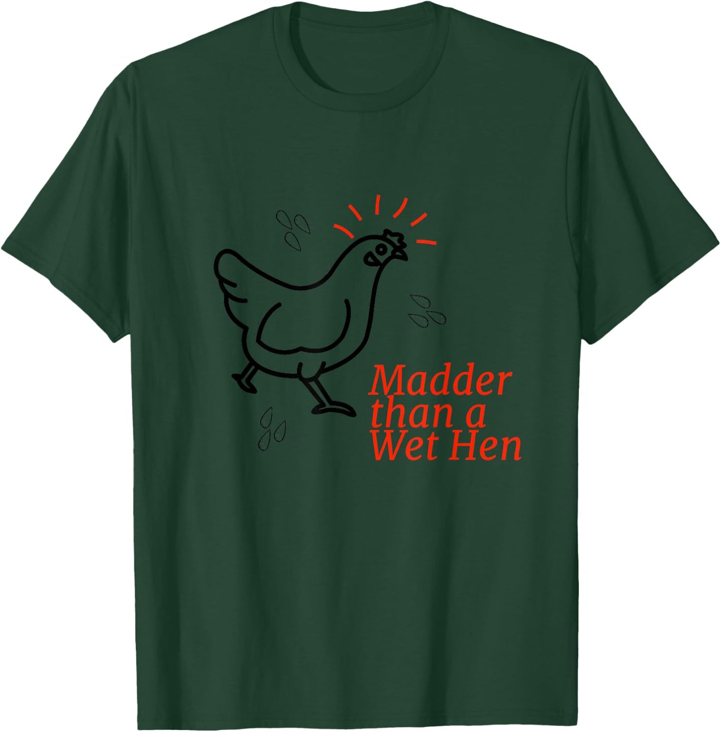 Madder than a Wet Hen T-Shirt - T-Shirt | Forest