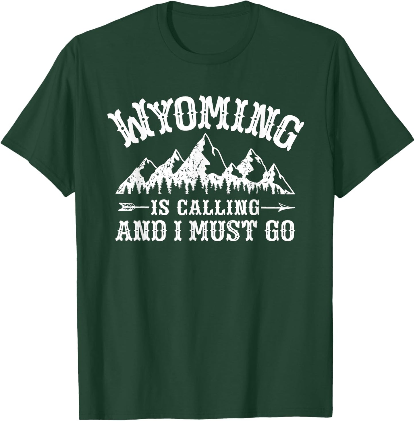 Wyoming Is Calling And I Must Go Wyoming Mountain Vacation T-Shirt - T-Shirt | Forest