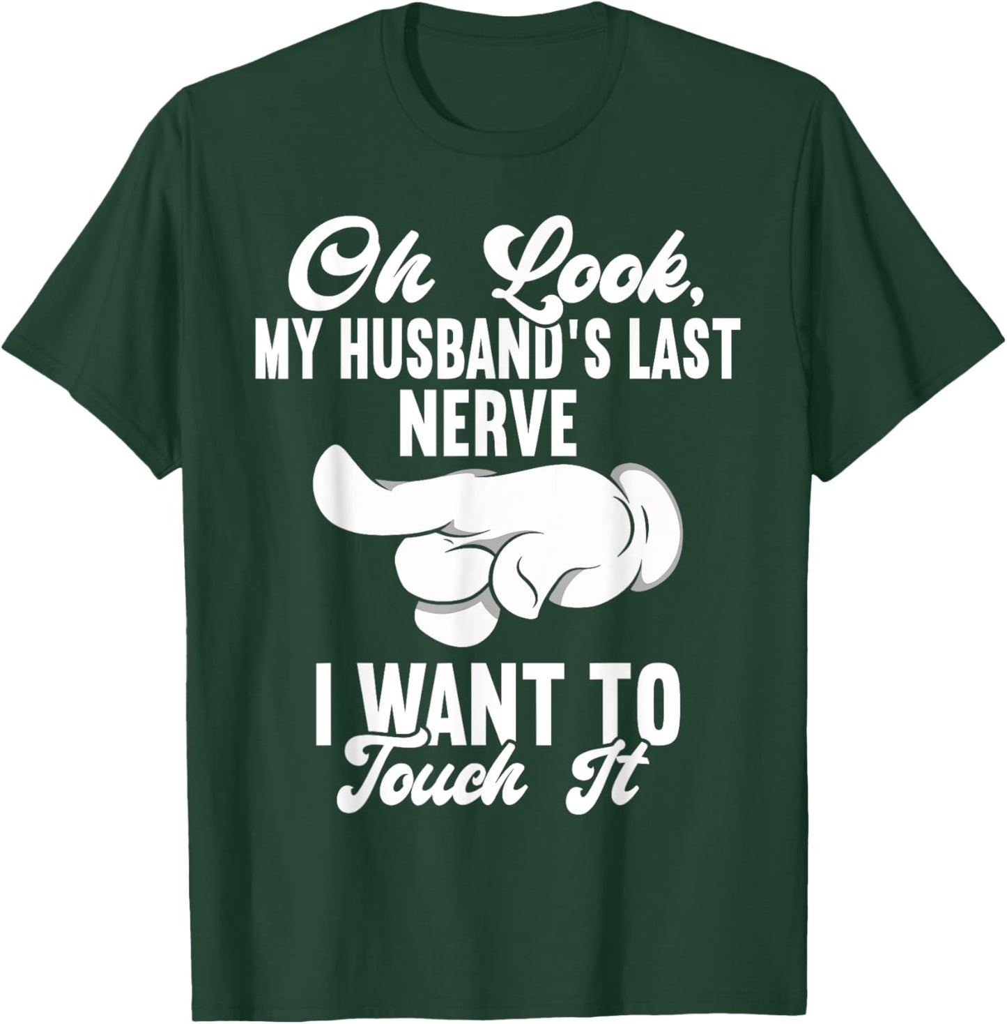 Oh Look My Husband's Last Nerve I Want To Touch it Fun Wife T-Shirt - T-Shirt | Forest