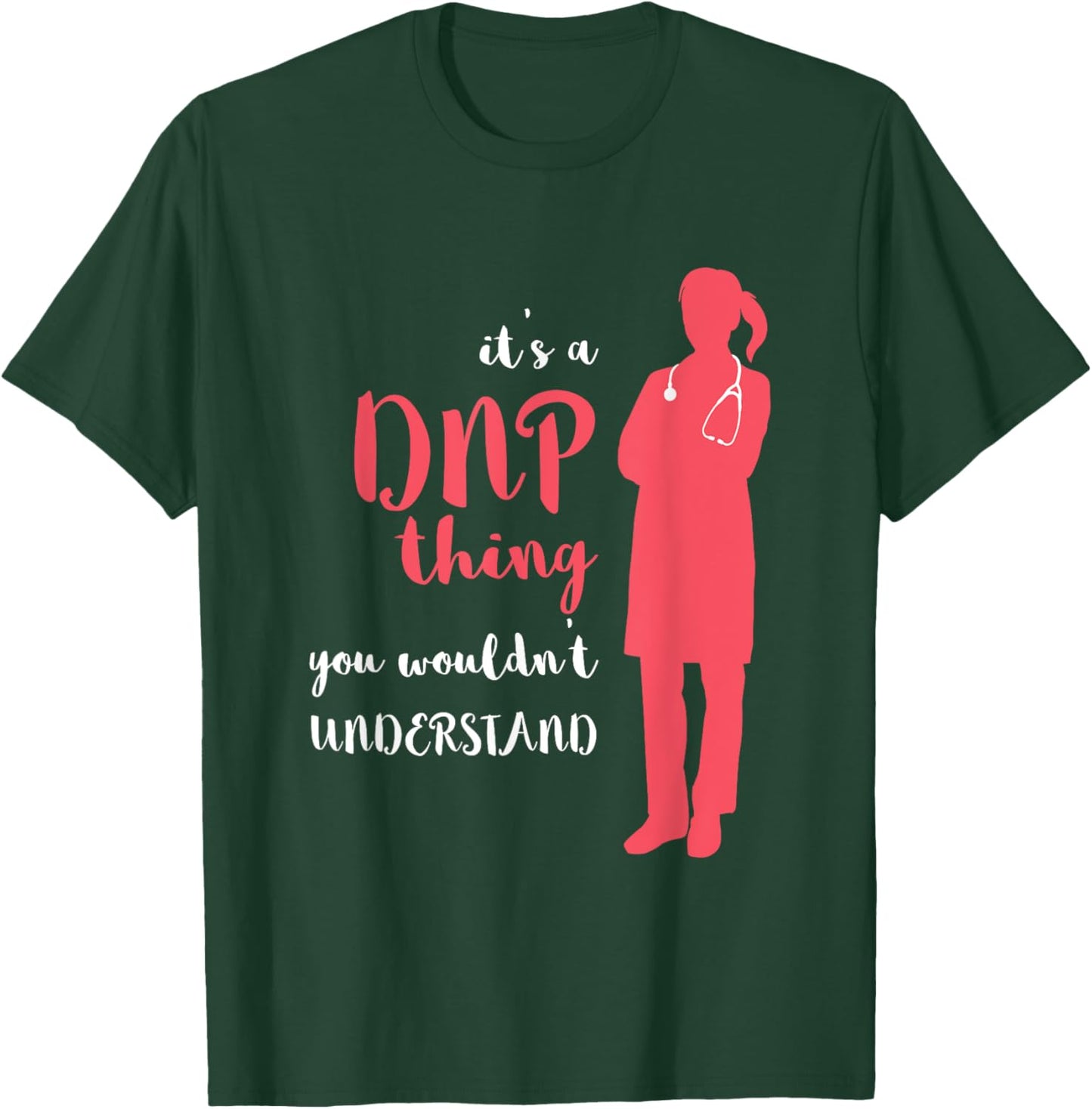 DNP Thing RN Nurse Nursing Practice DNP Nurse DNP Doctor T-Shirt - T-Shirt | Forest