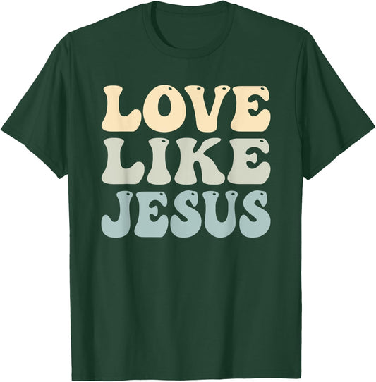 Love Like Jesus Trendy T-Shirt - T-Shirt | Forest