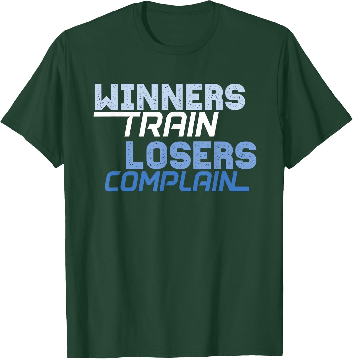 Winners Train Losers Complain T-Shirt - T-Shirt | Forest