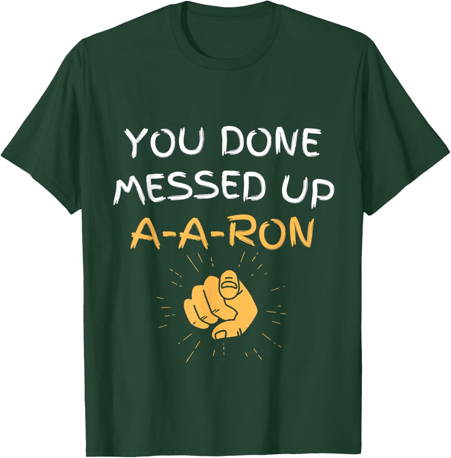 You Done Messed Up A-A-Ron Funny Humor T-Shirt - T-Shirt | Forest