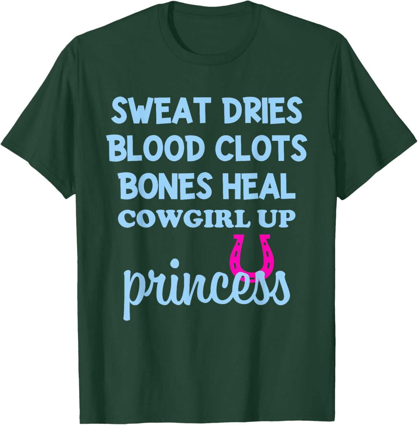 Sweat Dries Blood Clots Bones Heal Cowgirl Up Princess T-Shirt - T-Shirt | Forest