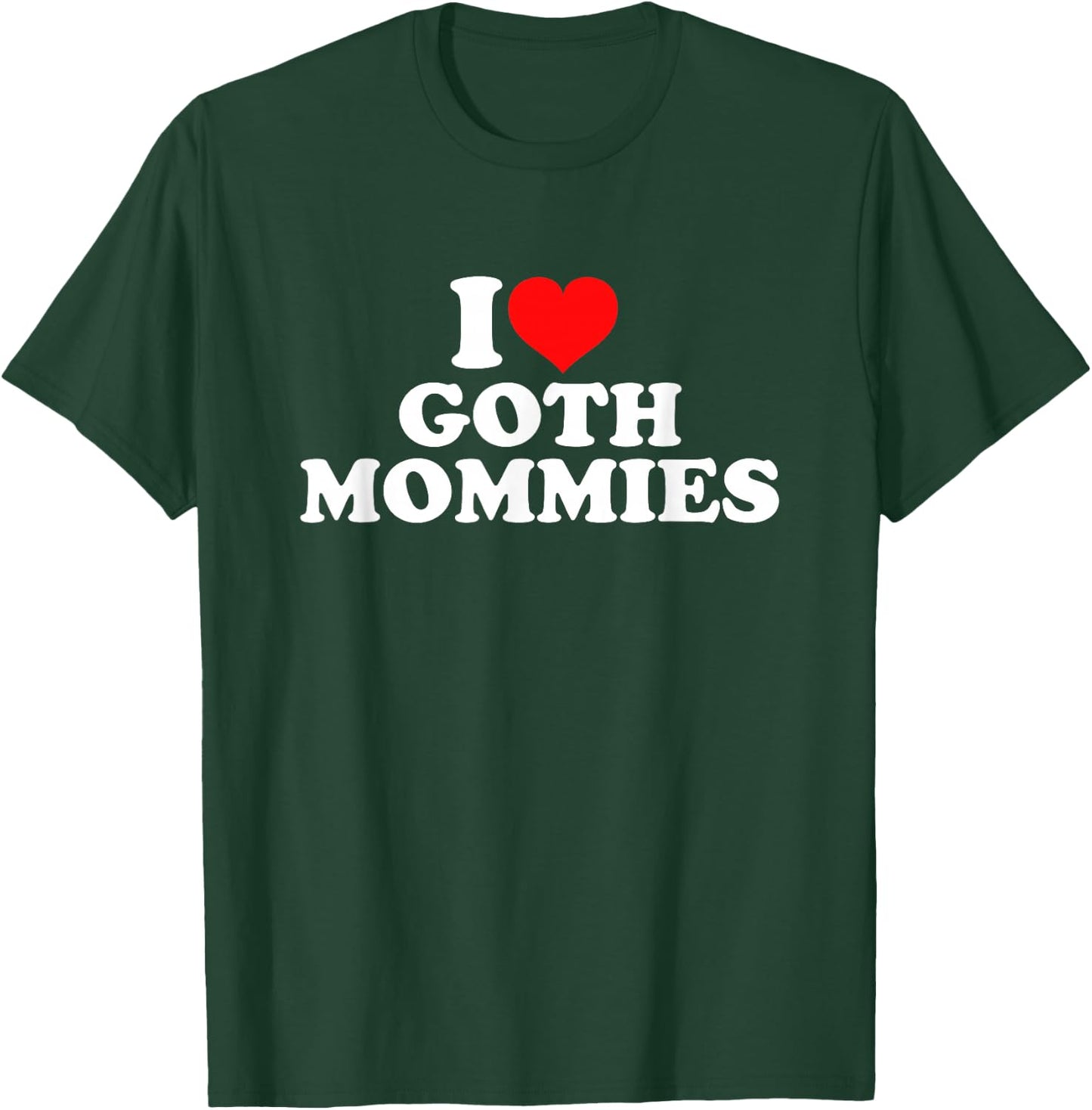 I Love Goth Mommies T-Shirt - T-Shirt | Forest